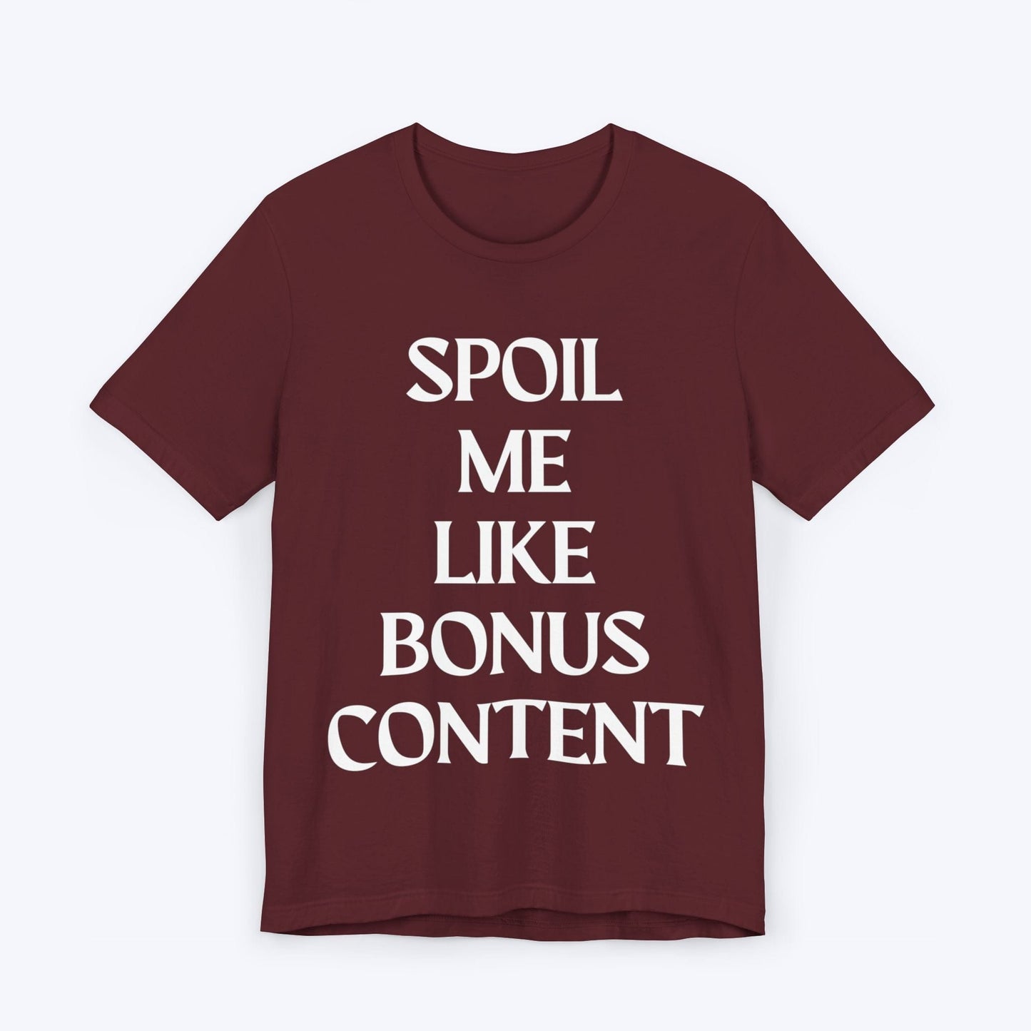 T-Shirt Maroon / S Spoil Me Like Bonus Content T-shirt