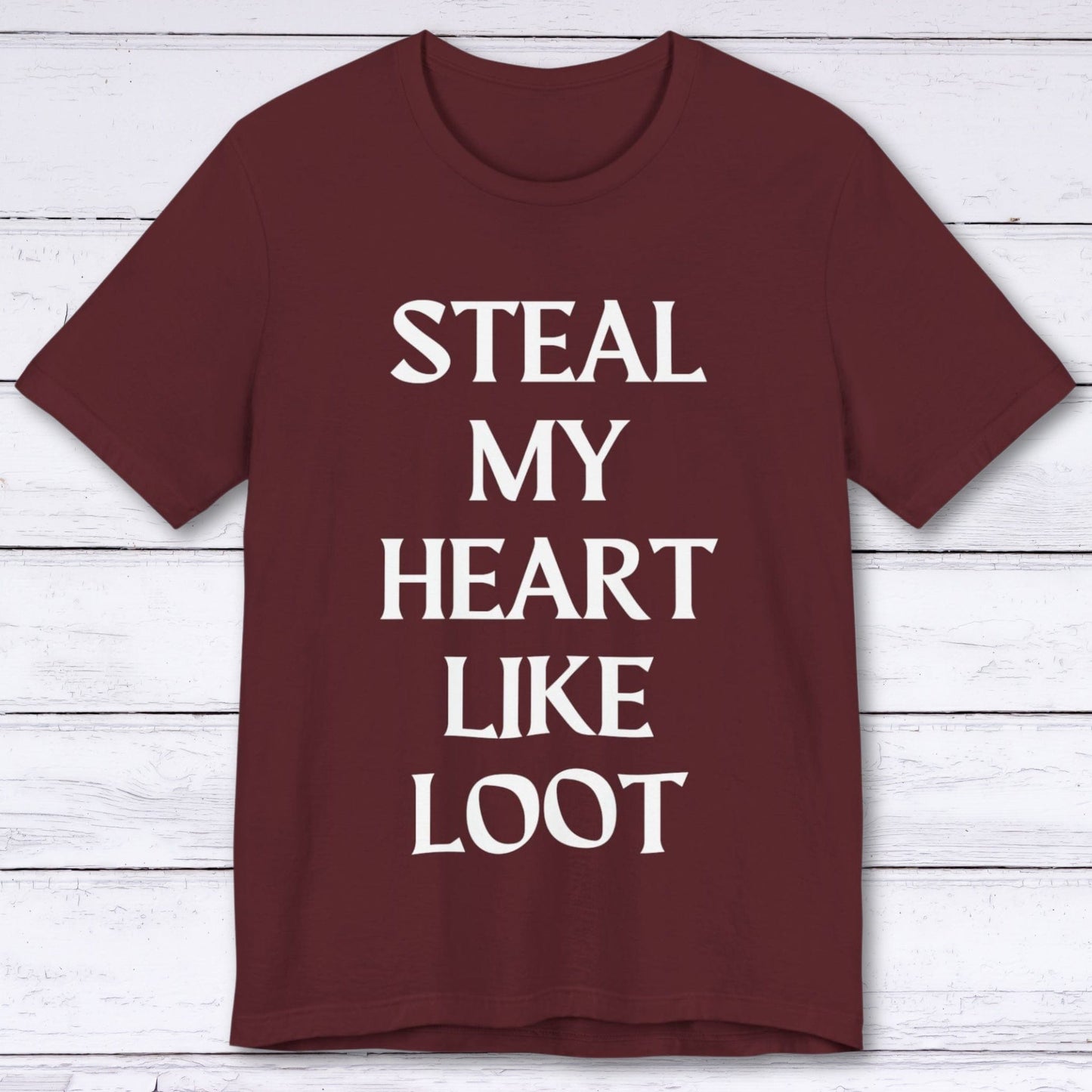 T-Shirt Maroon / S Steal My Heart Like Loot T-shirt