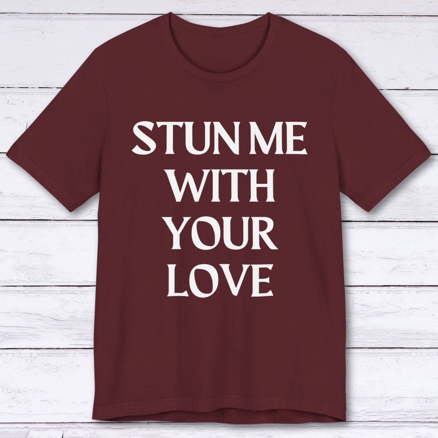 T-Shirt Maroon / S Stun Me With Your Love T-shirt