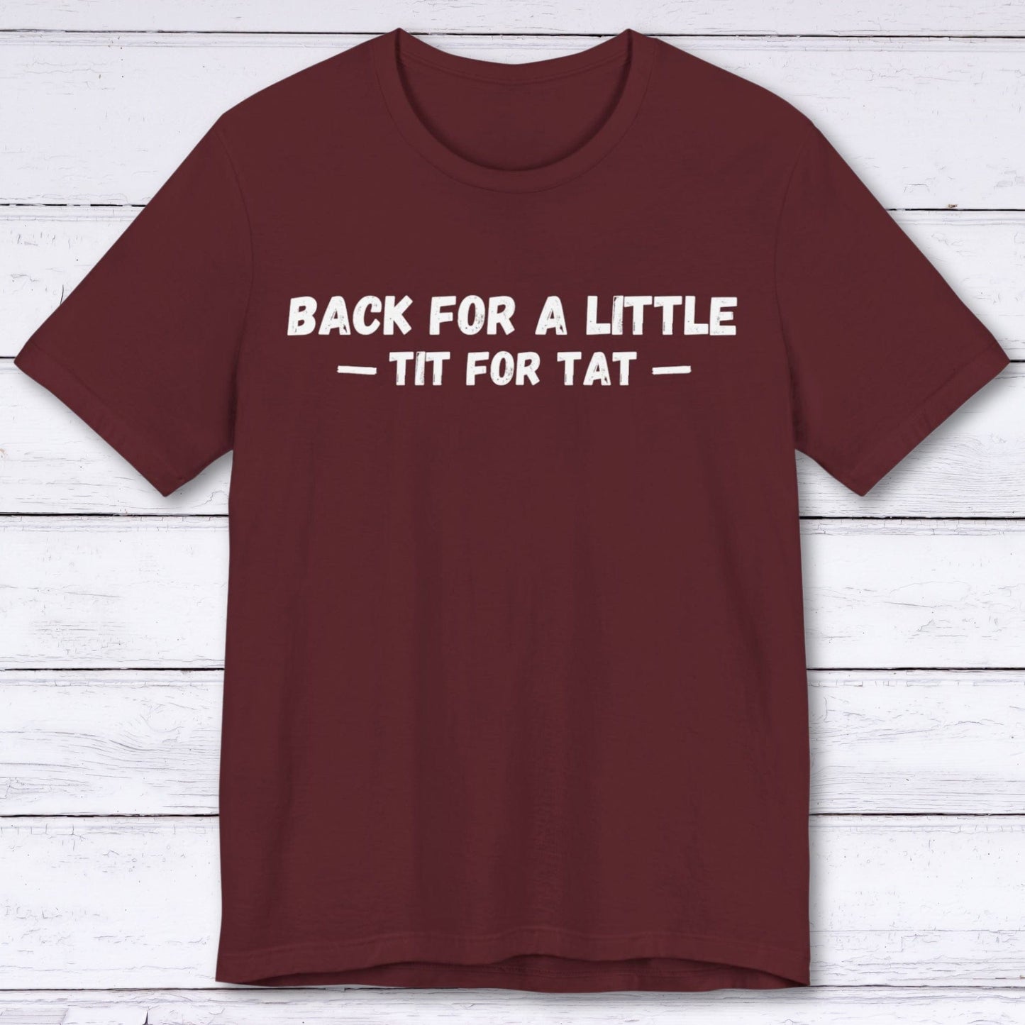 T-Shirt Maroon / S Tit for Tat T-shirt