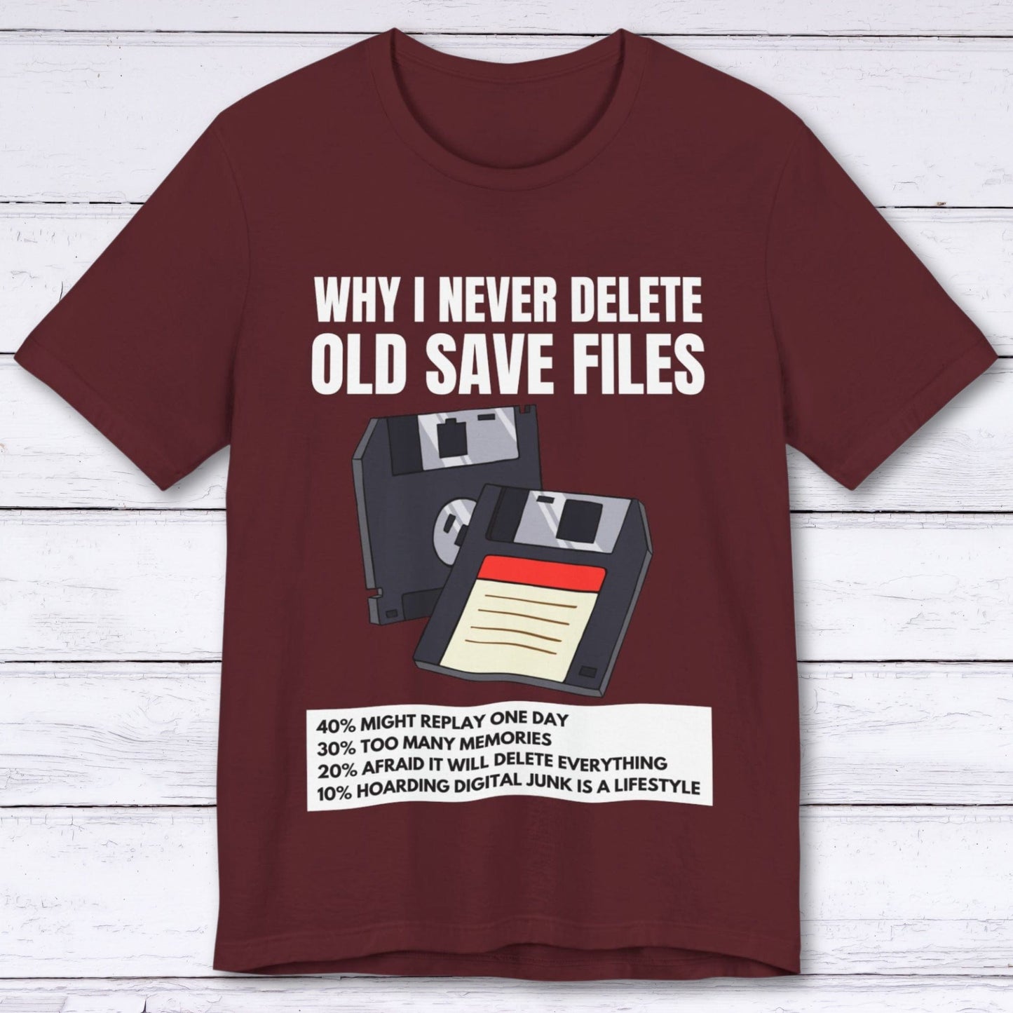 T-Shirt Maroon / S Why I Never Delete Old Save Files T-shirt