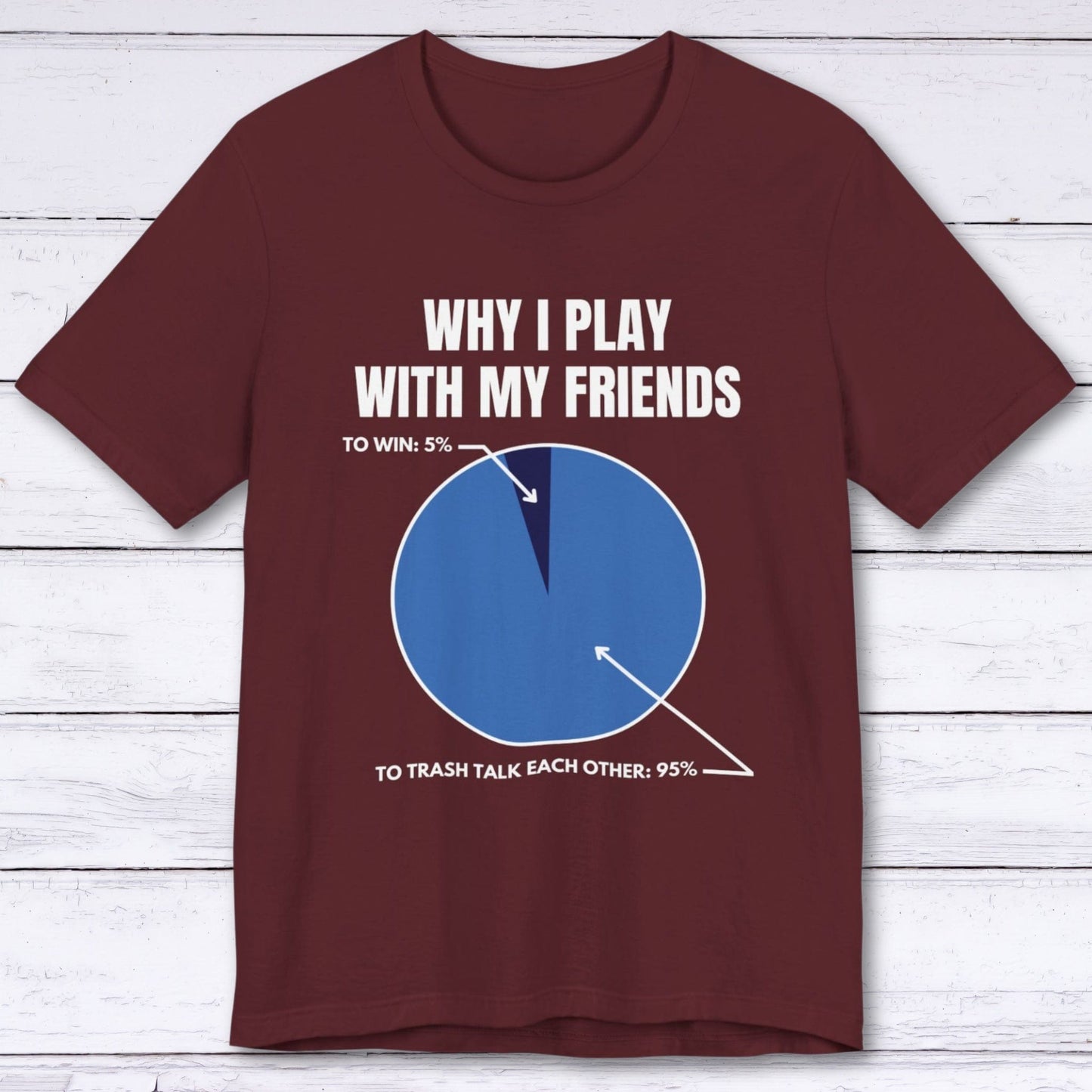 T-Shirt Maroon / S Why I Play With My Friends T-shirt