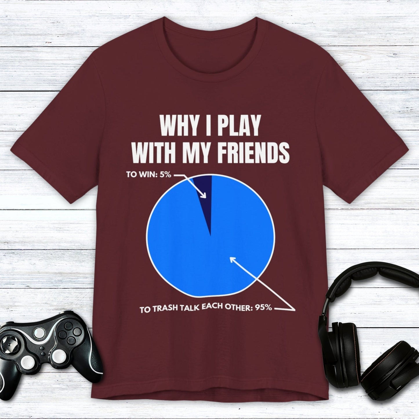 T-Shirt Maroon / S Why I Play With My Friends T-shirt