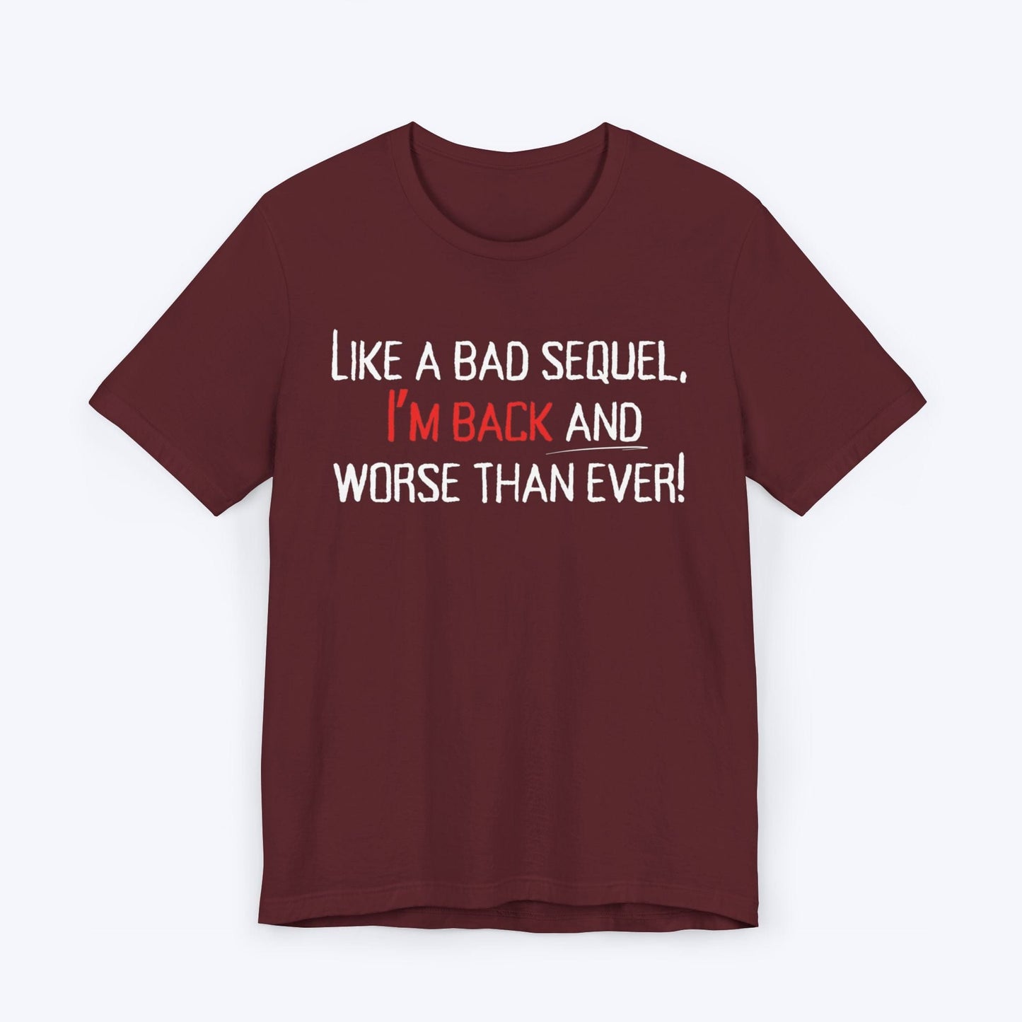 T-Shirt Maroon / S Worse Than Ever "Bad Sequel" T-shirt