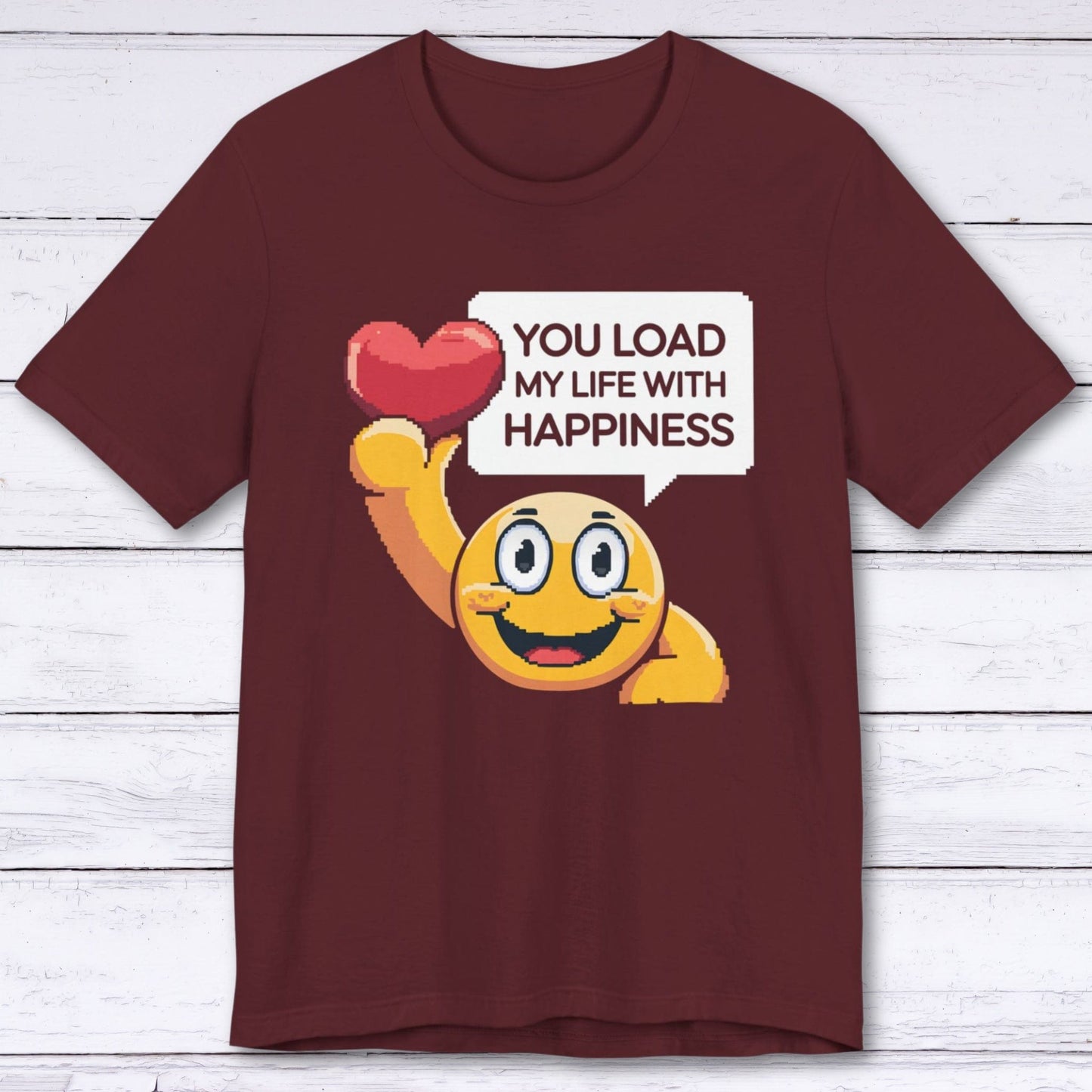 T-Shirt Maroon / S You Load My Life With Happiness T-shirt