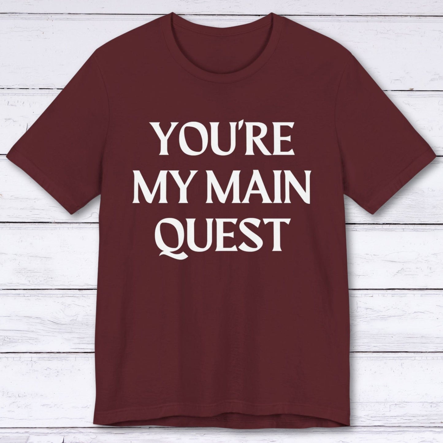 T-Shirt Maroon / S You're My Main Quest T-shirt