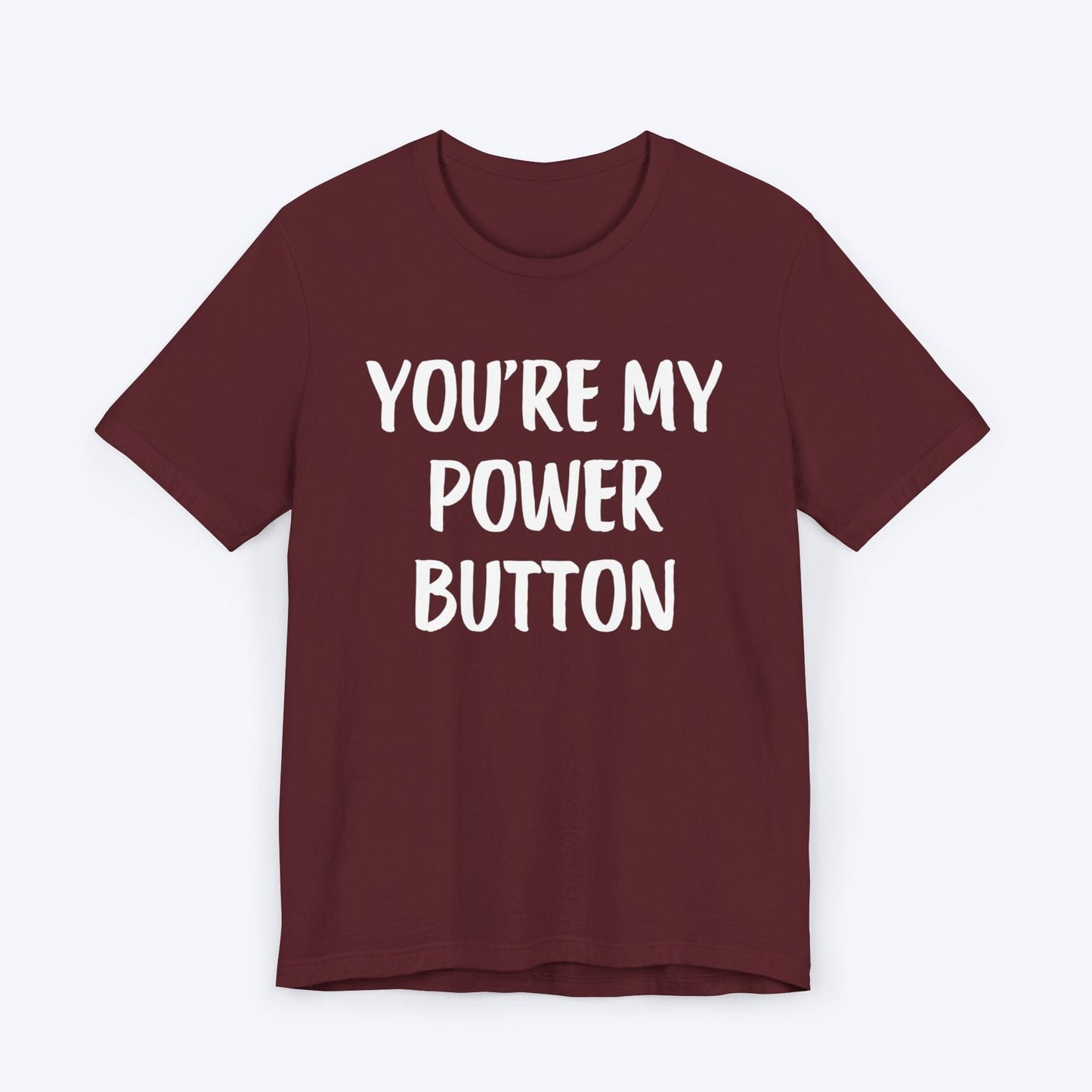 T-Shirt Maroon / S You're My Power Button T-shirt