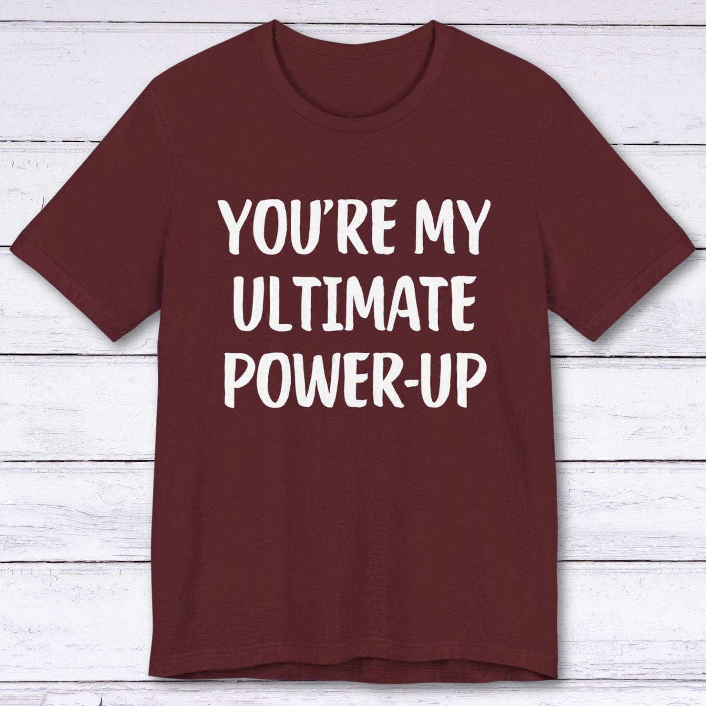 T-Shirt Maroon / S You're My Ultimate Power-Up T-shirt