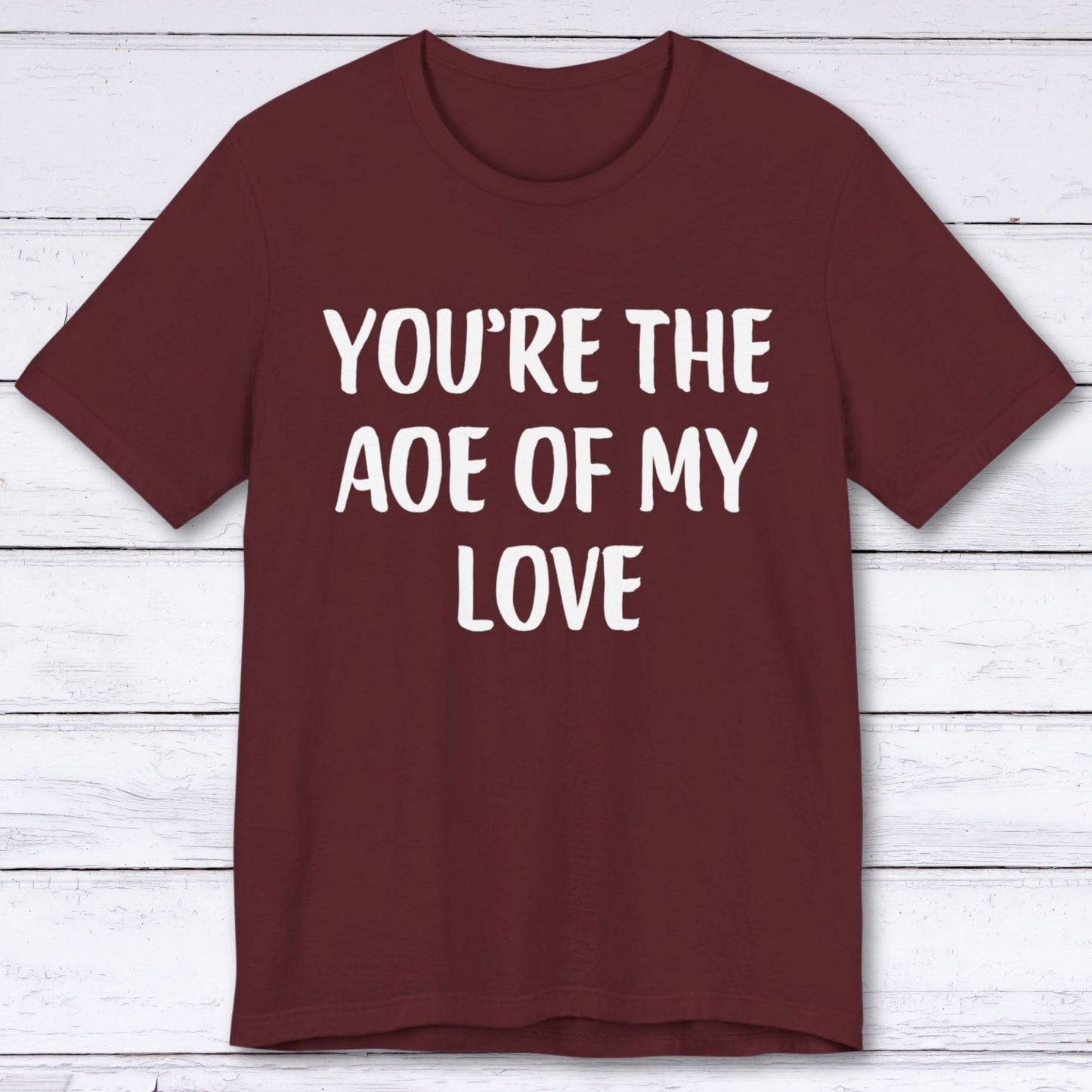 T-Shirt Maroon / S You're The AOE Of My Love T-shirt