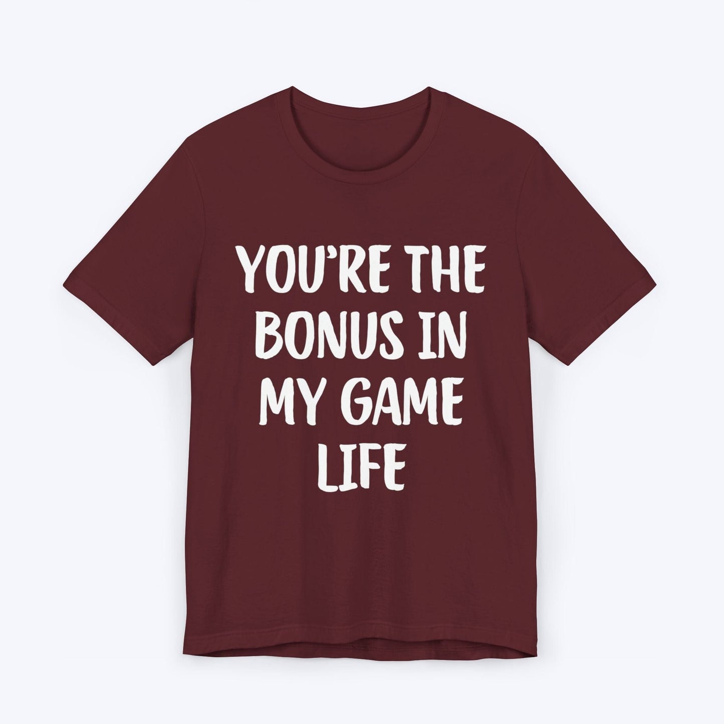 T-Shirt Maroon / S You're The Bonus In My Game Life T-shirt