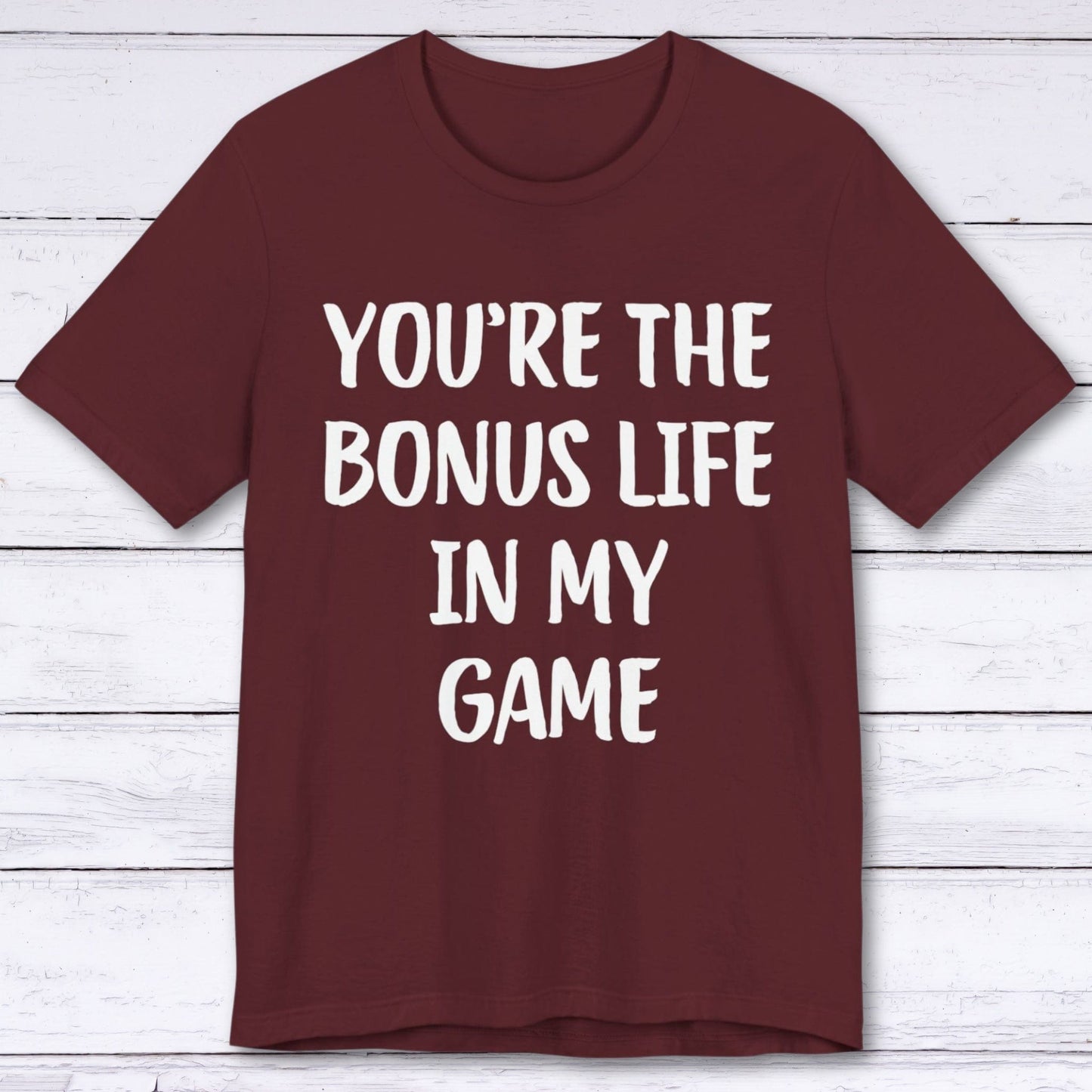 T-Shirt Maroon / S You're The Bonus Life In My Game T-shirt