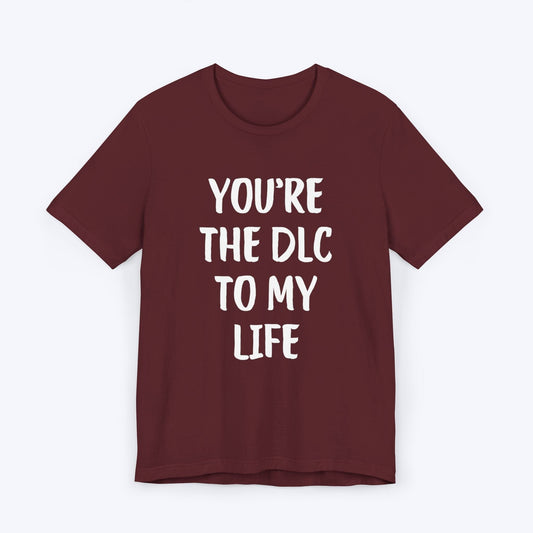 T-Shirt Maroon / S You're The DLC To My Life T-shirt