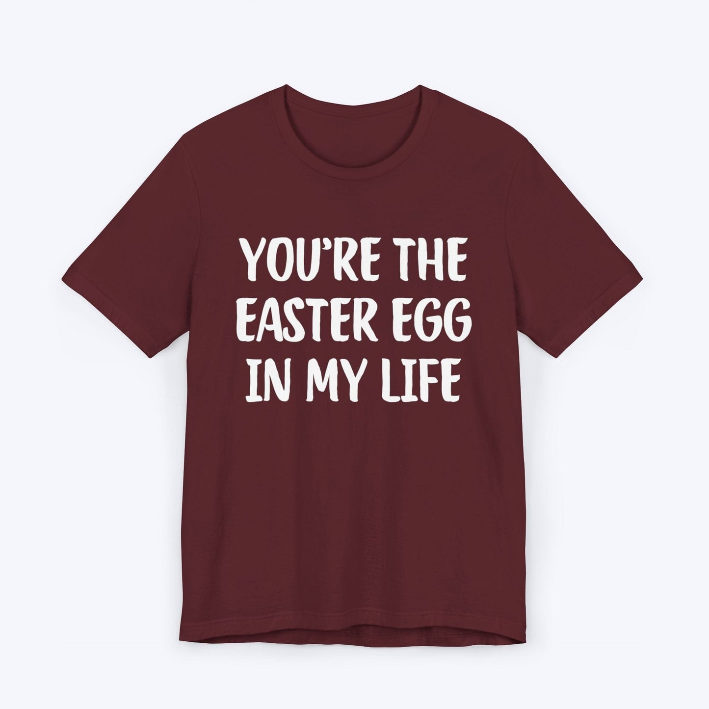 T-Shirt Maroon / S You're The Easter Egg In My Life T-shirt