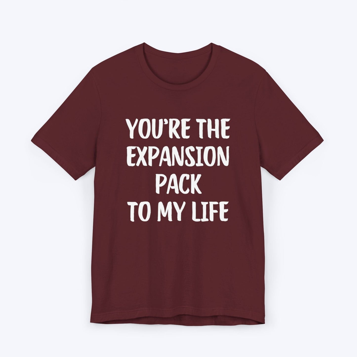 T-Shirt Maroon / S You're The Expansion Pack To My Life T-shirt