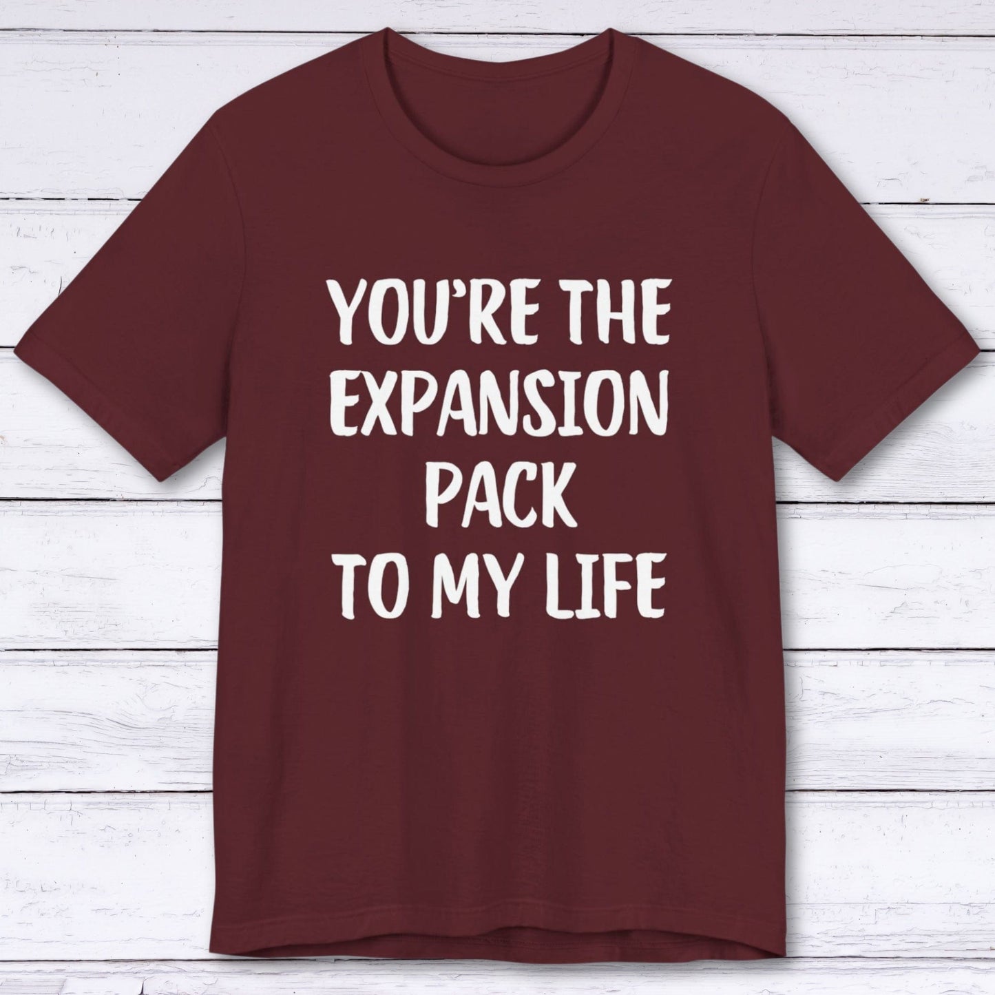 T-Shirt Maroon / S You're The Expansion Pack To My Life T-shirt