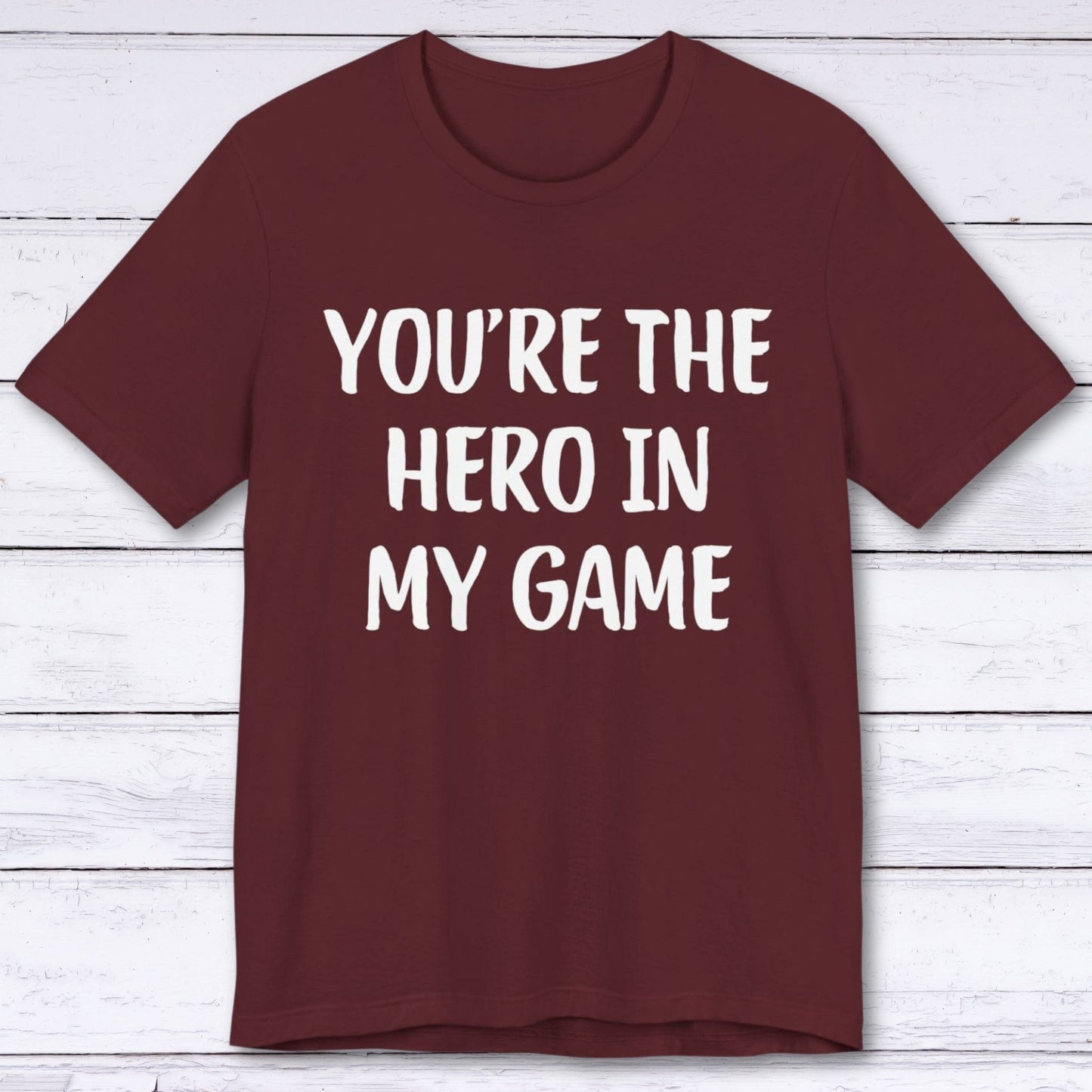 T-Shirt Maroon / S You're The Hero In My Game T-shirt