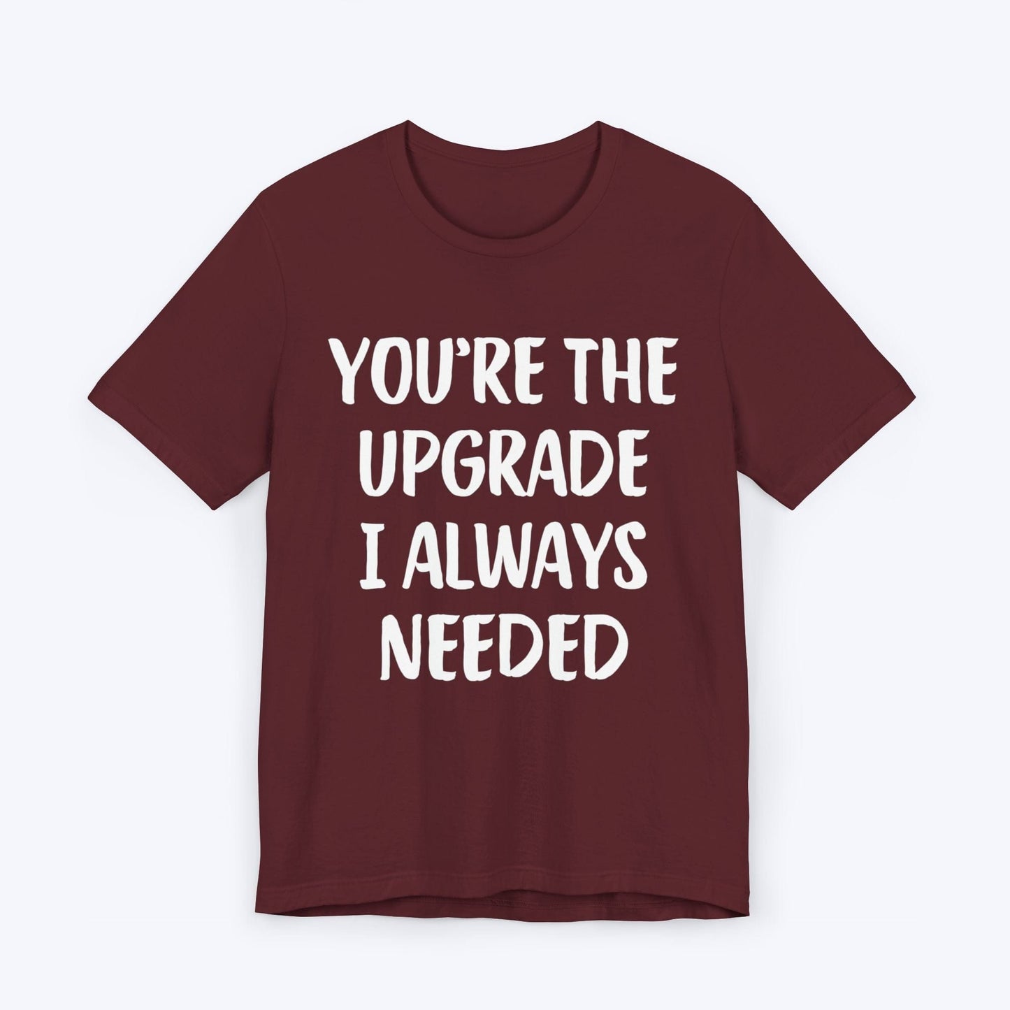 T-Shirt Maroon / S You're The Upgrade I Always Needed T-shirt