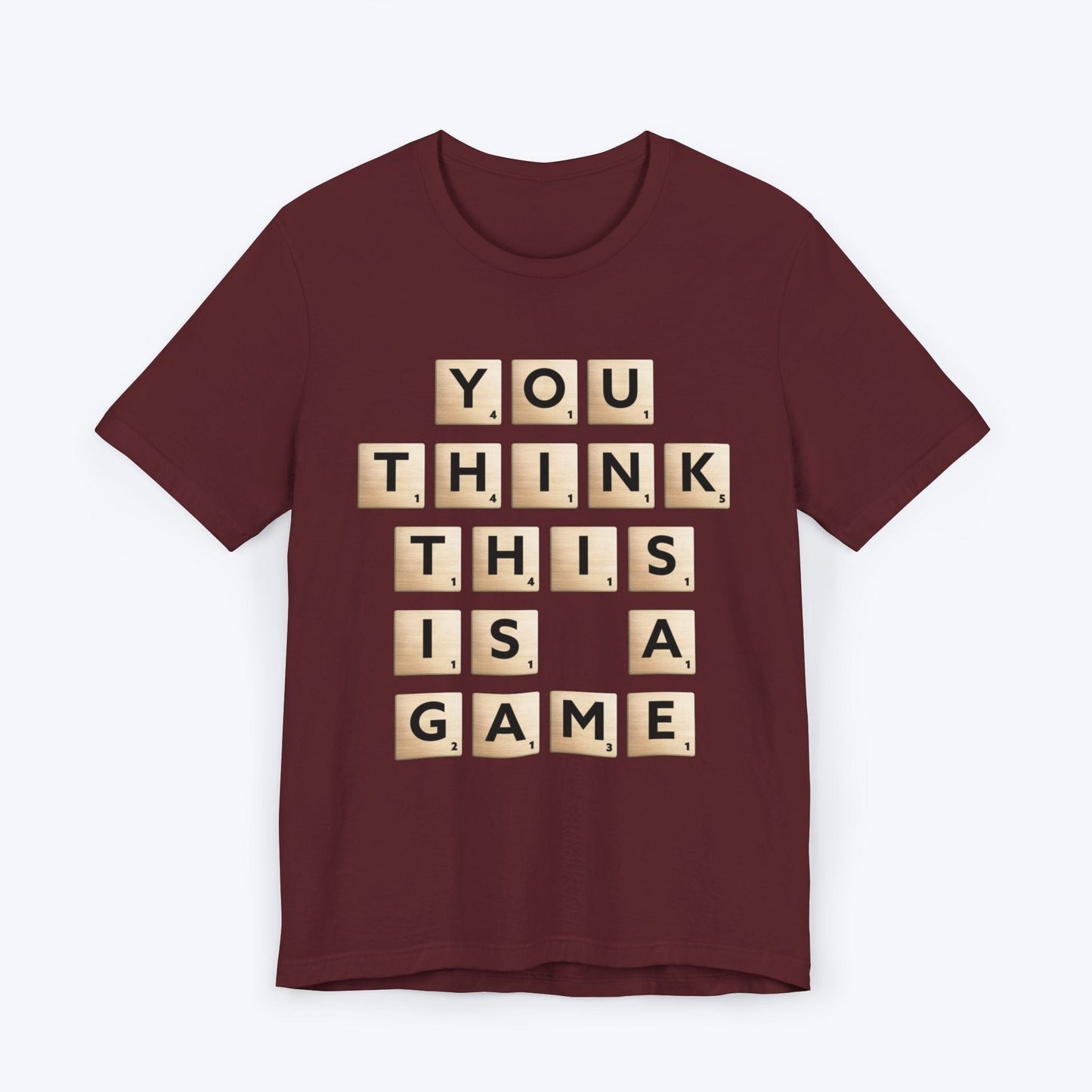 T-Shirt Maroon / S You Think This Is A Game T-shirt