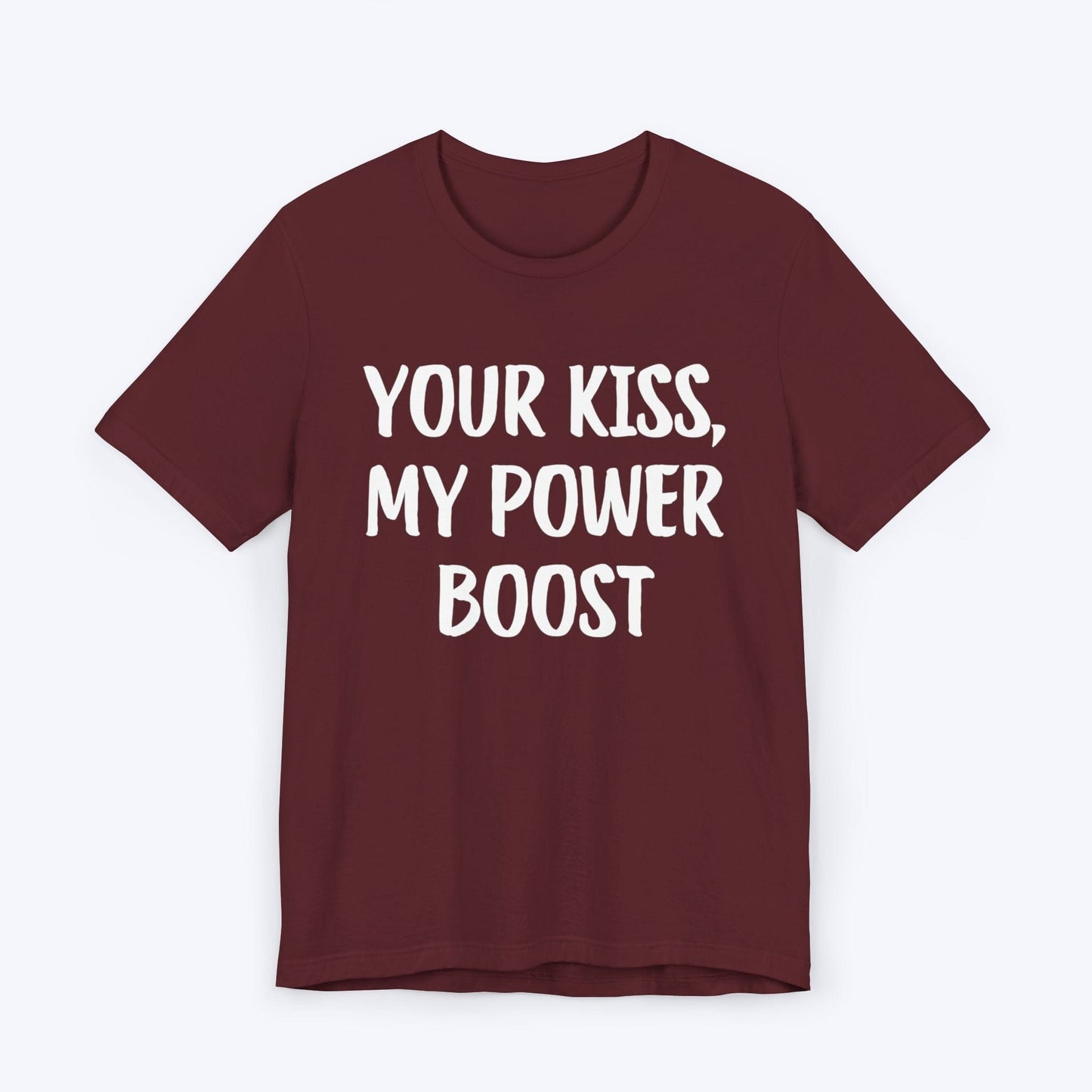 T-Shirt Maroon / S Your Kiss, My Power Boost T-shirt