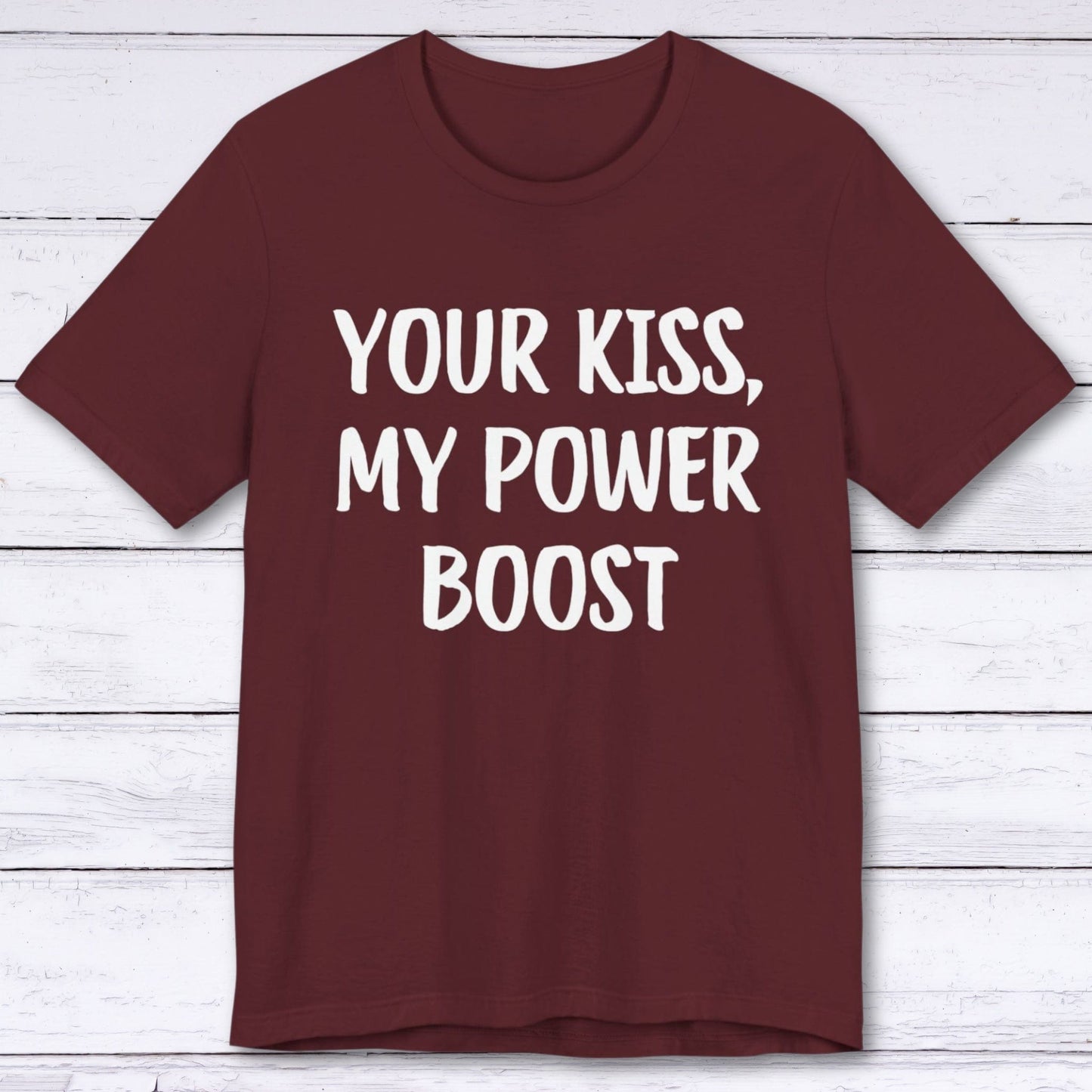 T-Shirt Maroon / S Your Kiss, My Power Boost T-shirt