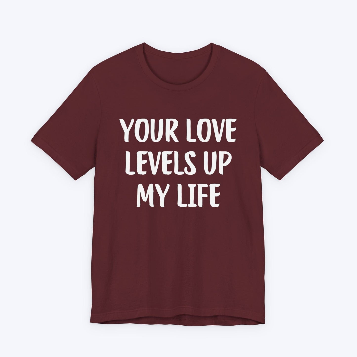 T-Shirt Maroon / S Your Love Levels Up My Life T-shirt