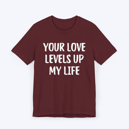 T-Shirt Maroon / S Your Love Levels Up My Life T-shirt