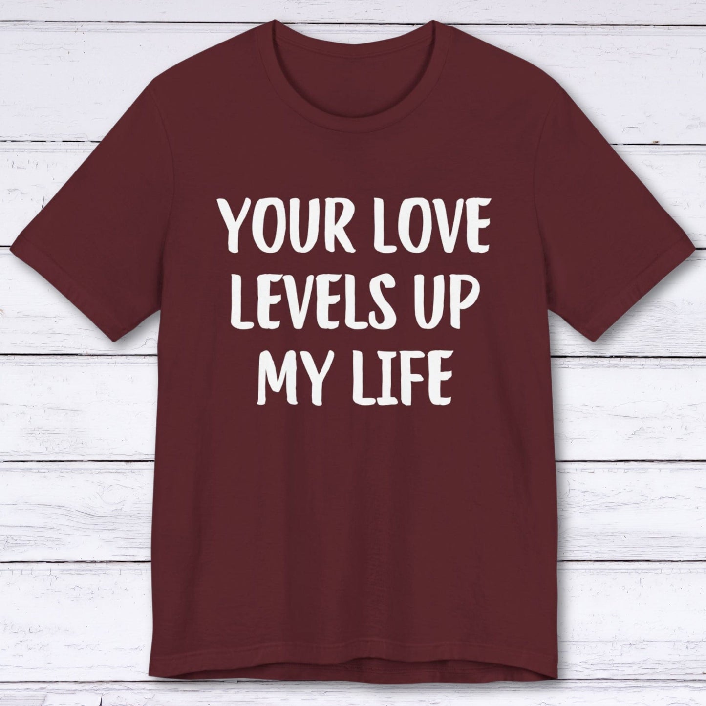 T-Shirt Maroon / S Your Love Levels Up My Life T-shirt