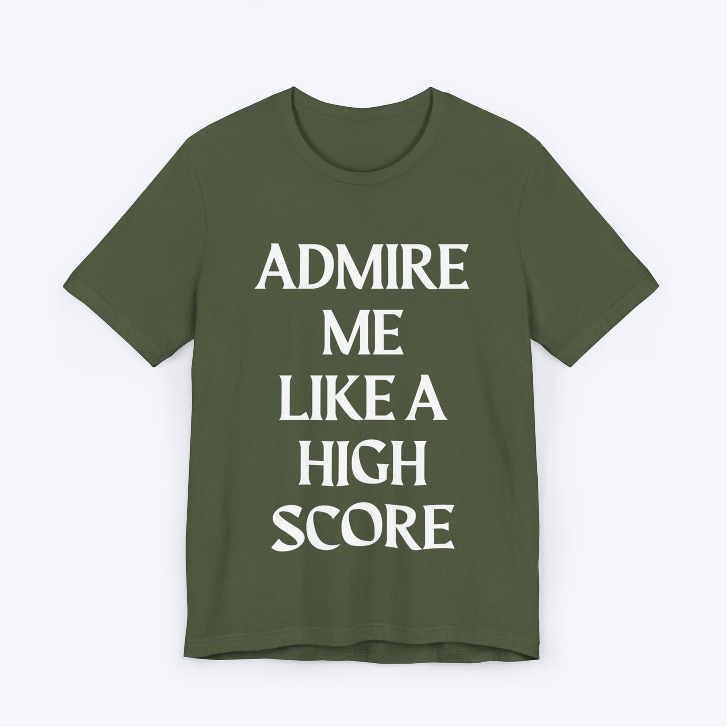 T-Shirt Military Green / S Admire Me Like A High-Score T-shirt