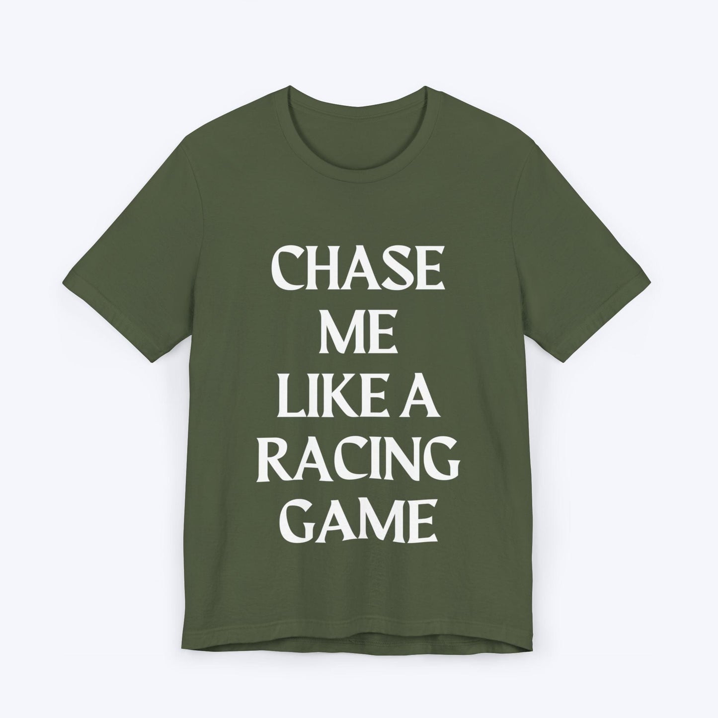 T-Shirt Military Green / S Chase Me Like A Racing Game T-shirt