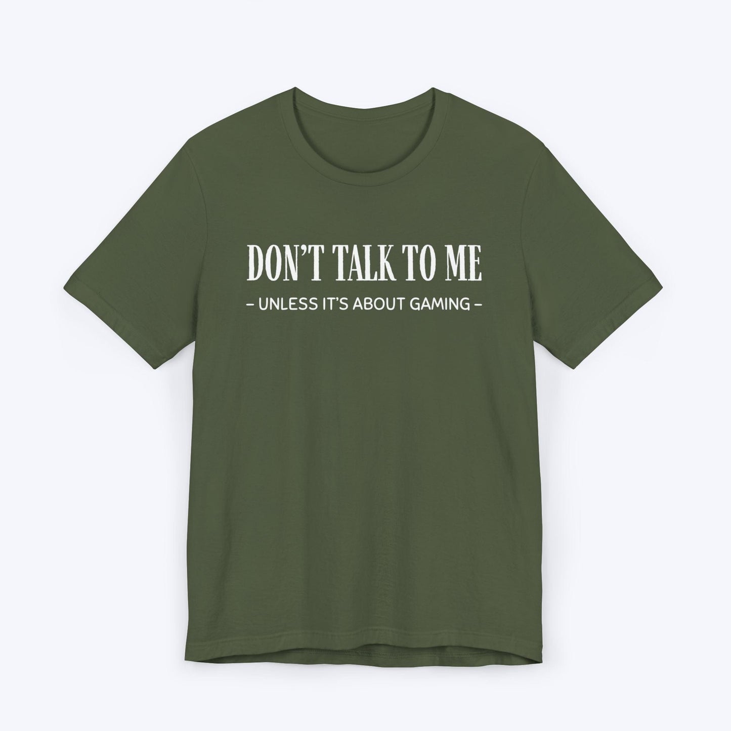 T-Shirt Military Green / S Don't Talk To Me (Unless It's About Gaming) T-shirt