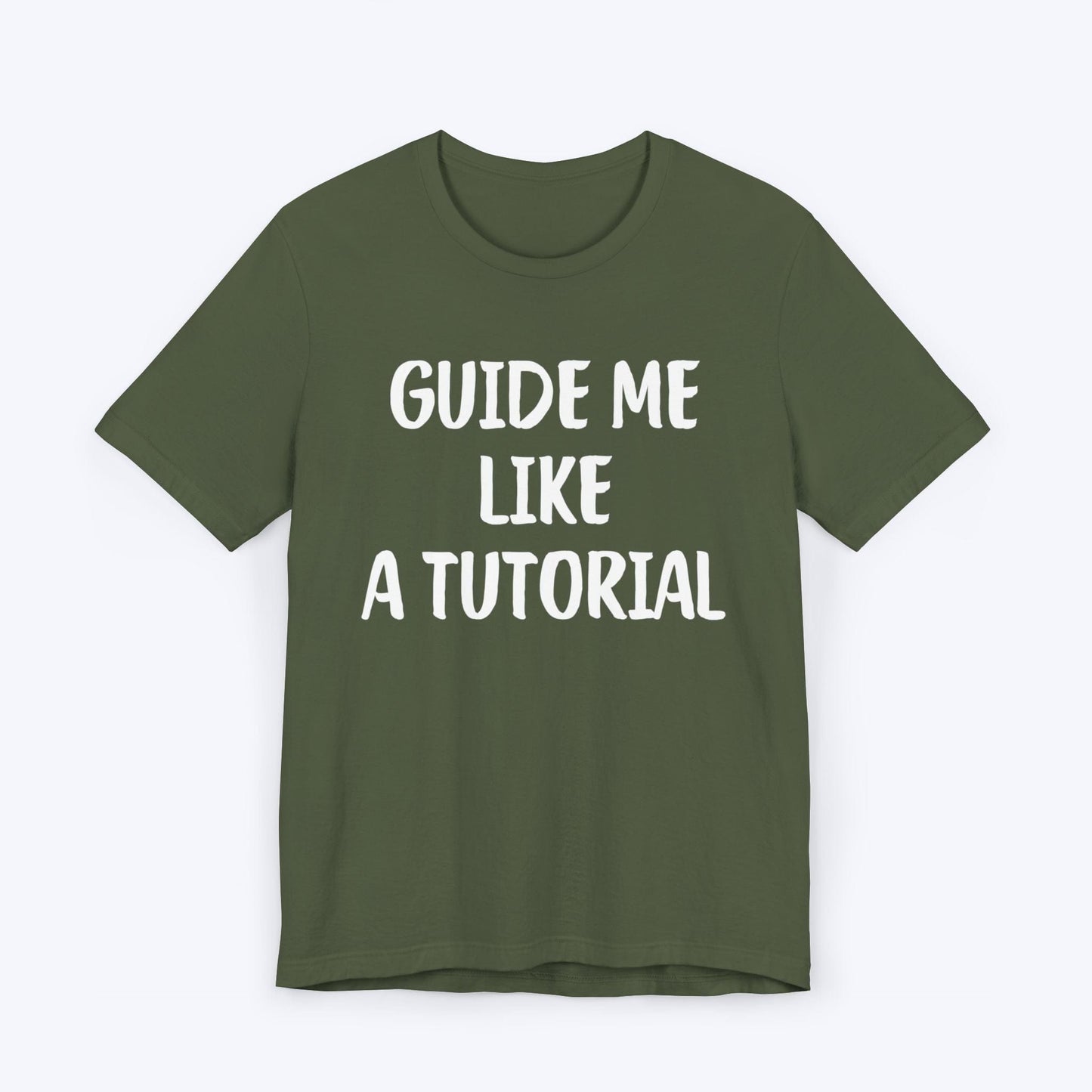 T-Shirt Military Green / S Guide Me Like A Tutorial T-shirt