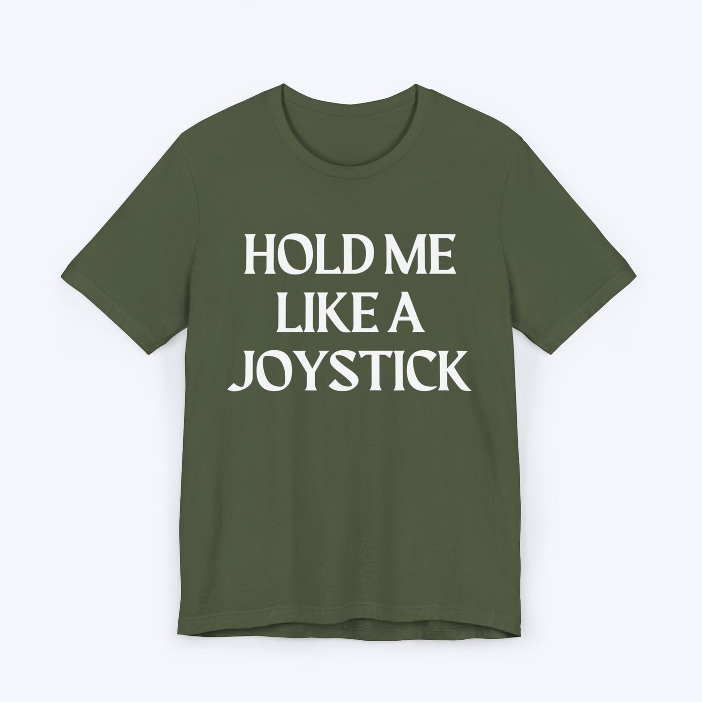 T-Shirt Military Green / S Hold Me Like A Joystick T-shirt