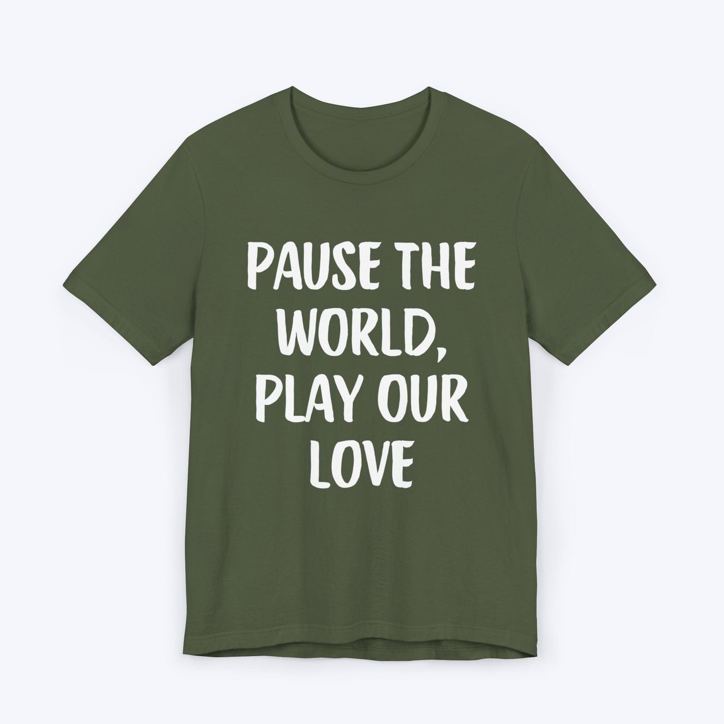 T-Shirt Military Green / S Pause The World, Play Our Love T-shirt