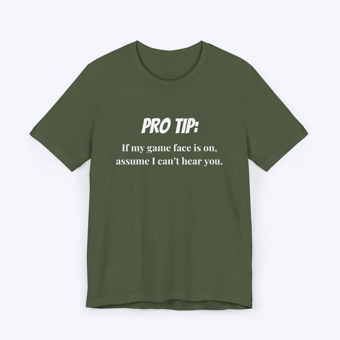 T-Shirt Military Green / S Pro Tip: Assume I Can't Hear You T-shirt