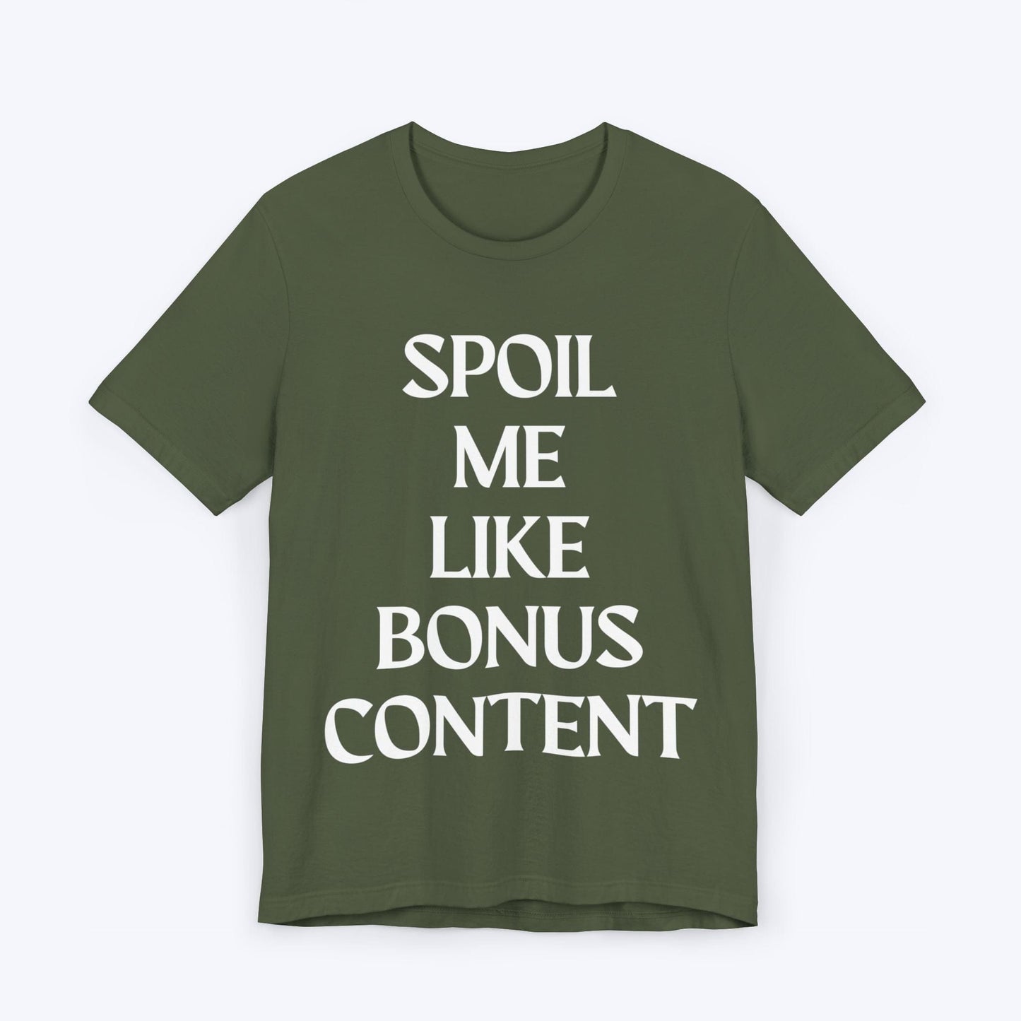 T-Shirt Military Green / S Spoil Me Like Bonus Content T-shirt