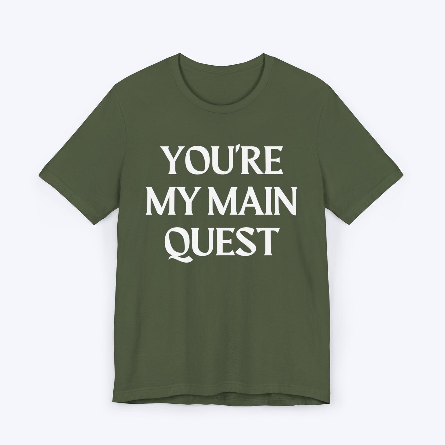 T-Shirt Military Green / S You're My Main Quest T-shirt