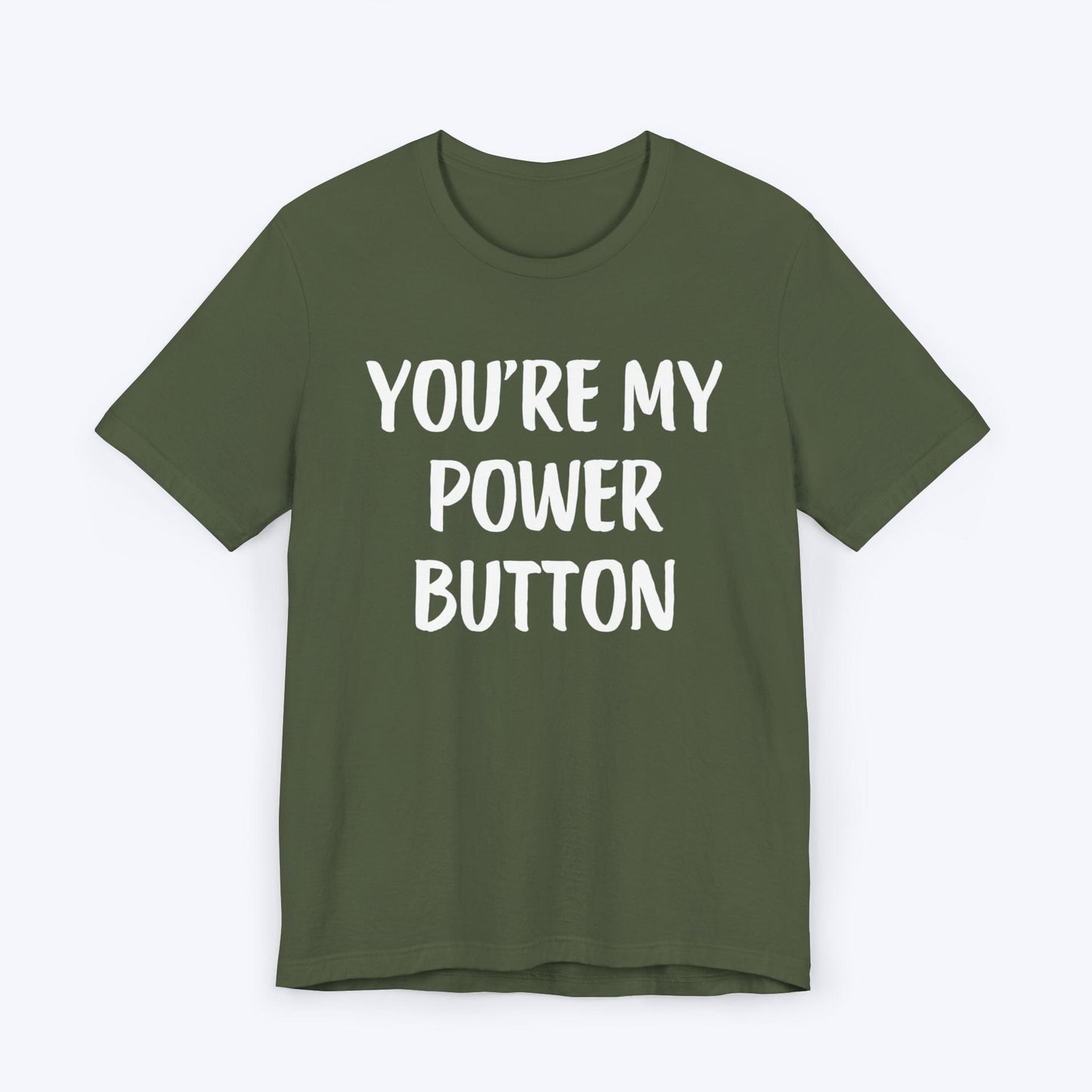 T-Shirt Military Green / S You're My Power Button T-shirt