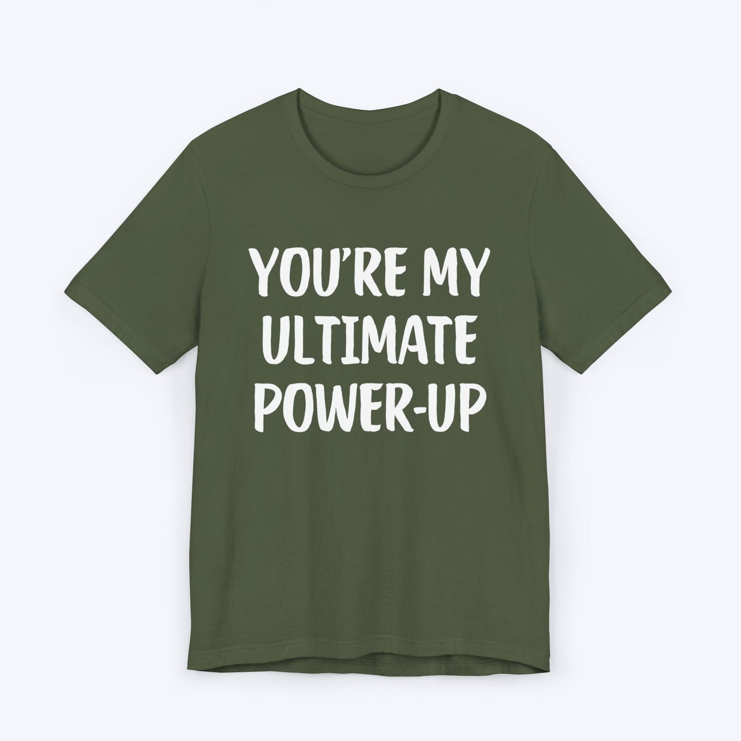 T-Shirt Military Green / S You're My Ultimate Power-Up T-shirt