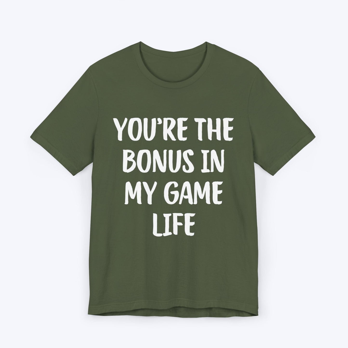 T-Shirt Military Green / S You're The Bonus In My Game Life T-shirt