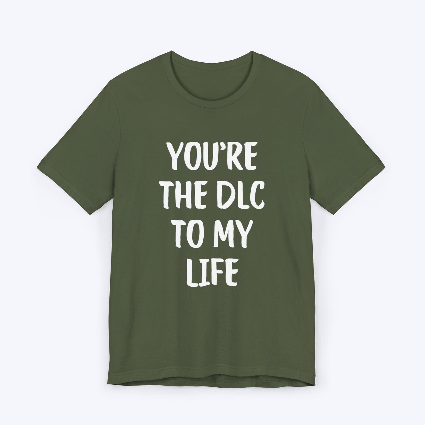 T-Shirt Military Green / S You're The DLC To My Life T-shirt