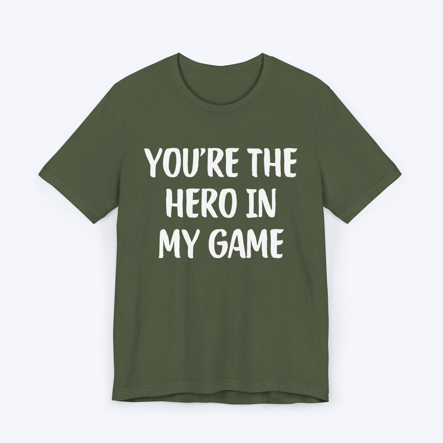 T-Shirt Military Green / S You're The Hero In My Game T-shirt