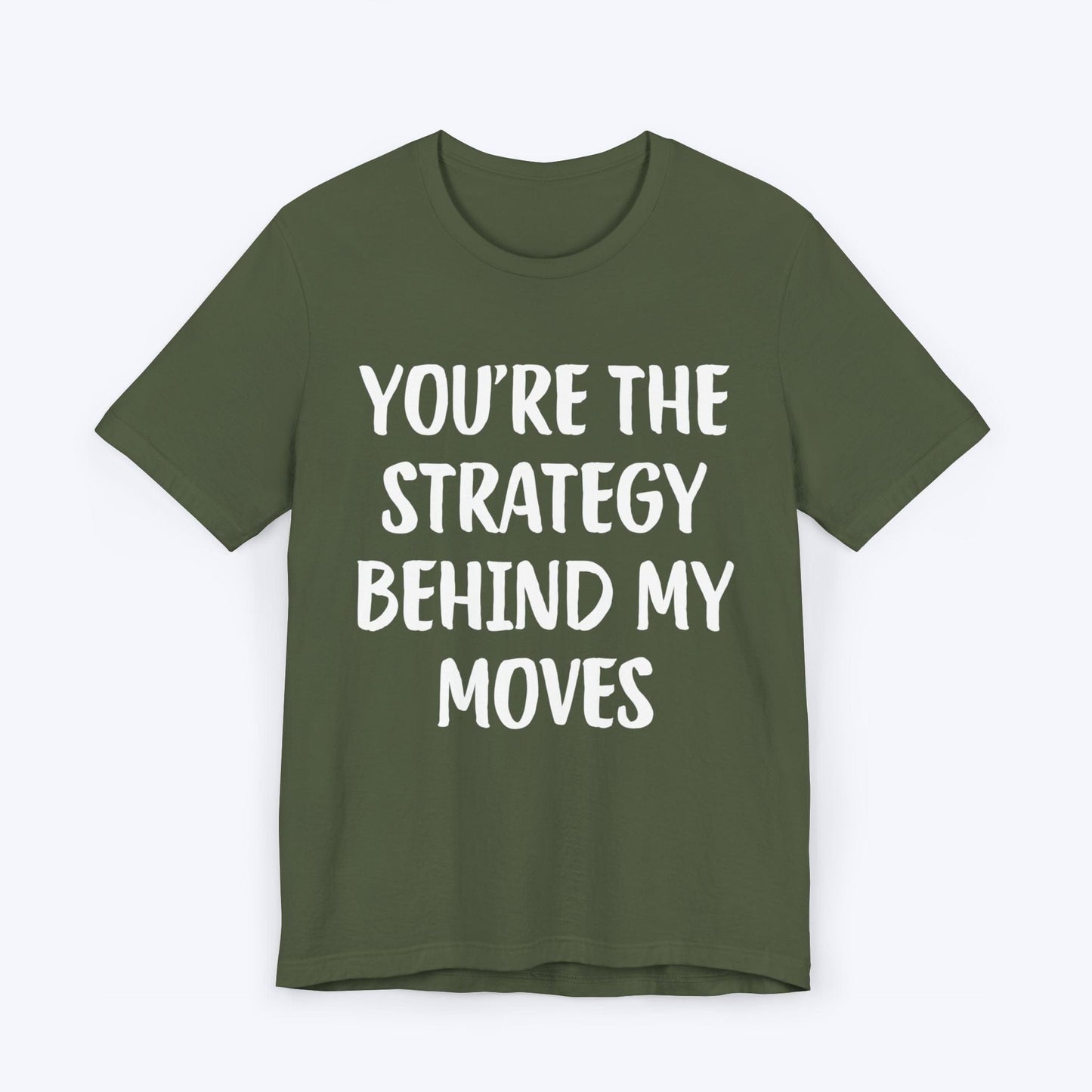 T-Shirt Military Green / S You're The Strategy Behind My Moves T-shirt