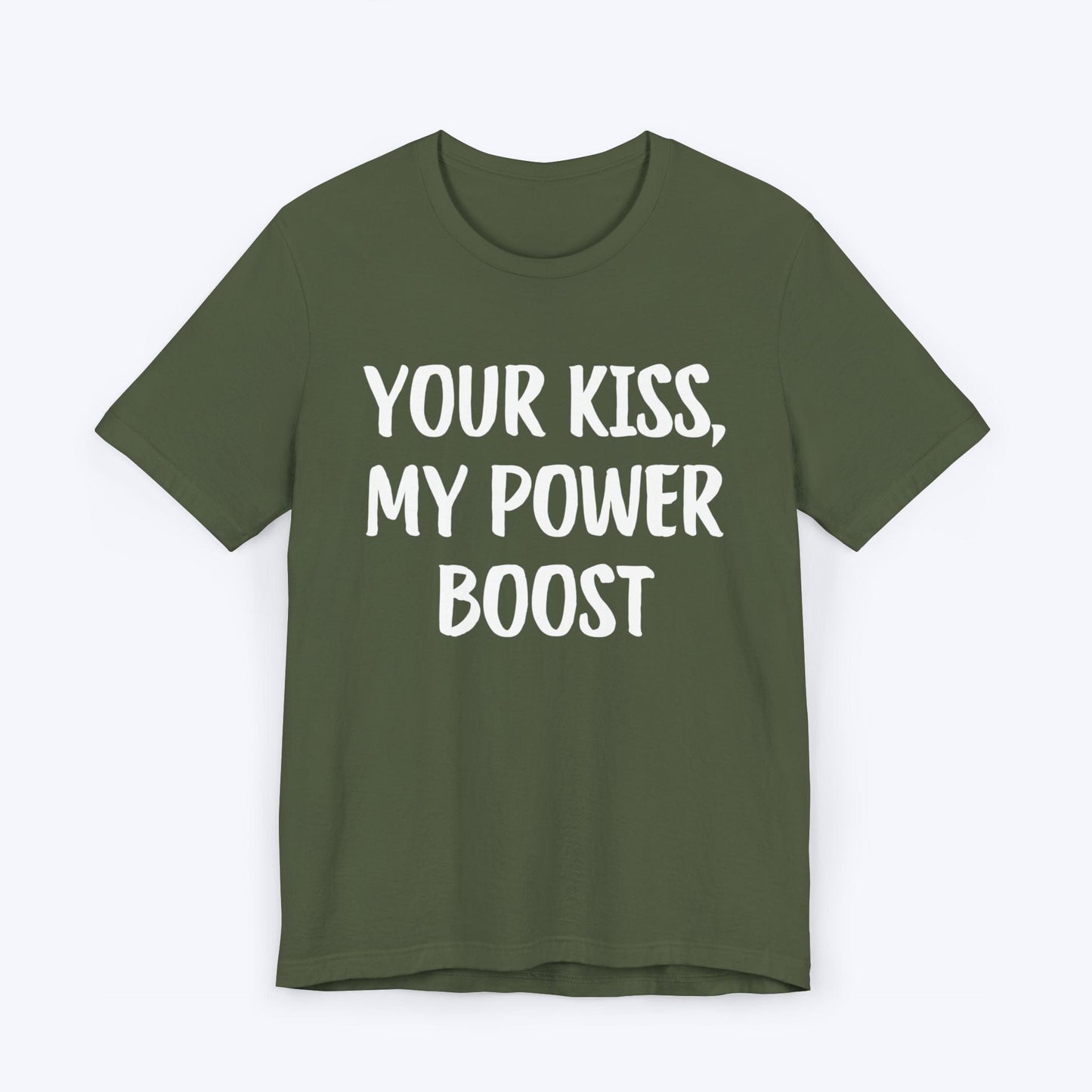 T-Shirt Military Green / S Your Kiss, My Power Boost T-shirt