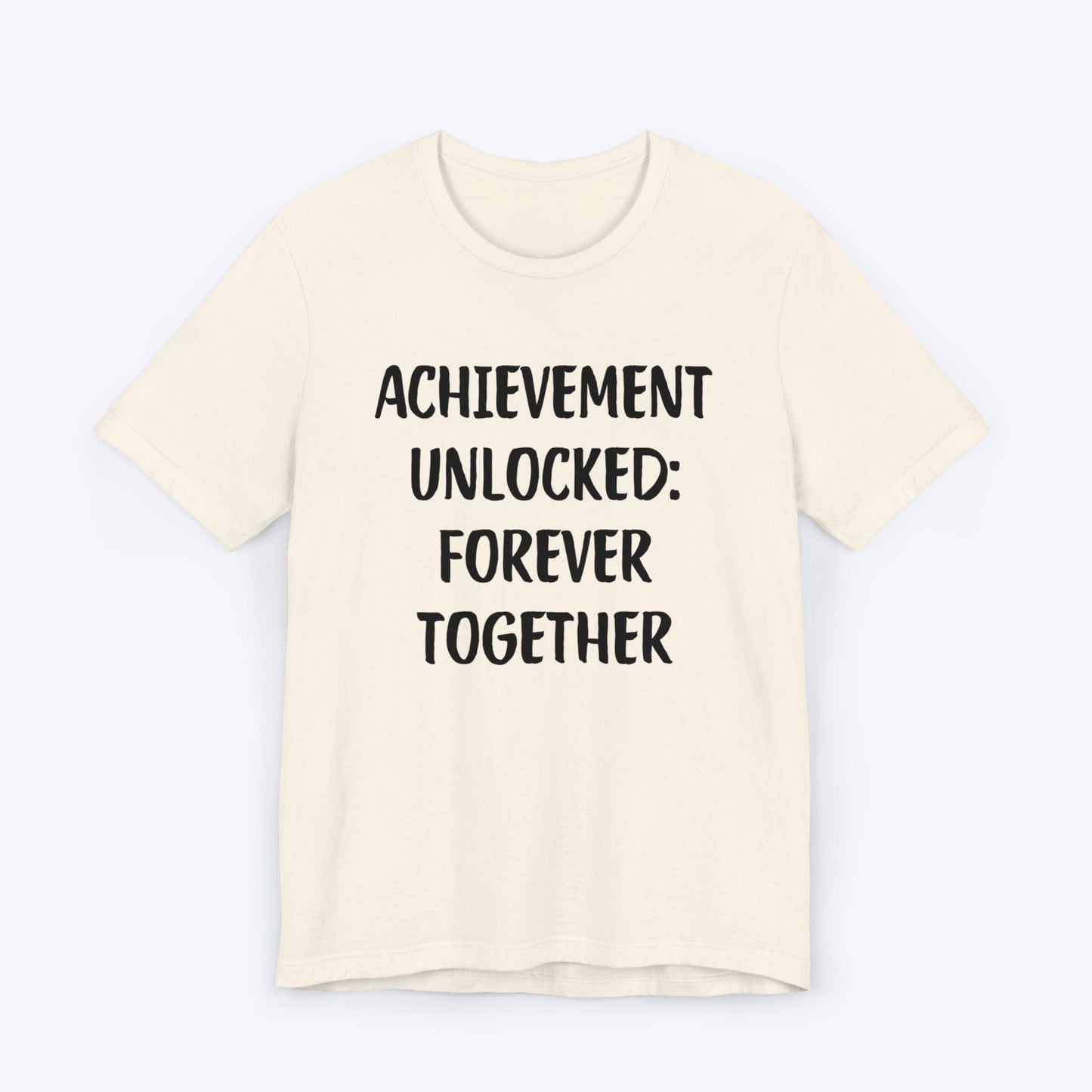 T-Shirt Natural / S Achievement Unlocked: Forever Together T-shirt