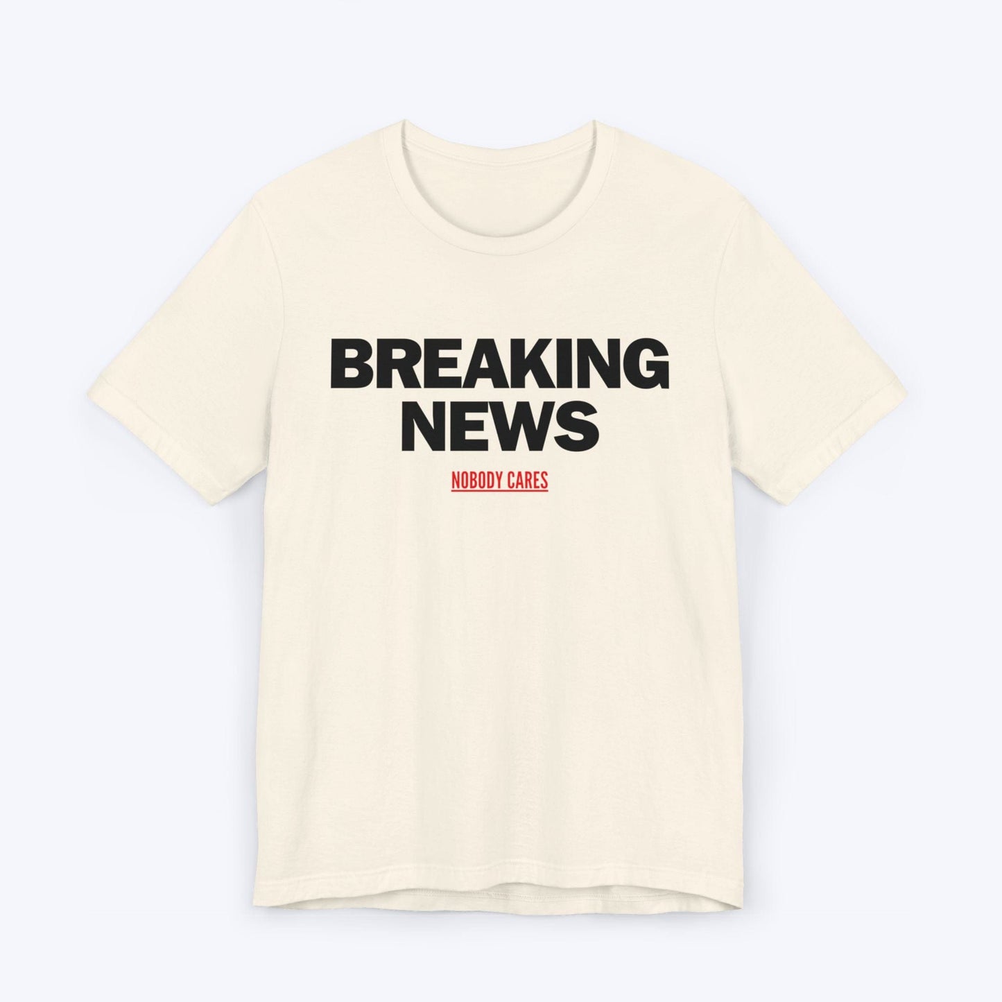 T-Shirt Natural / S Breaking News (Nobody Cares) T-shirt