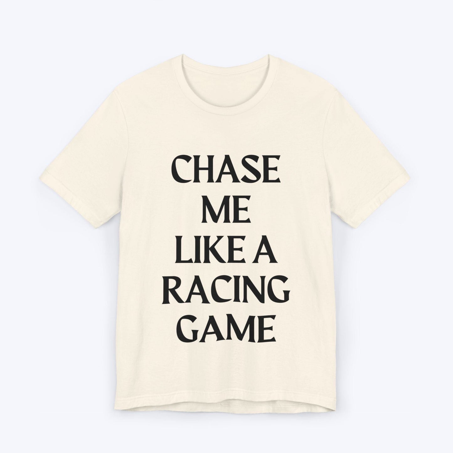 T-Shirt Natural / S Chase Me Like A Racing Game T-shirt