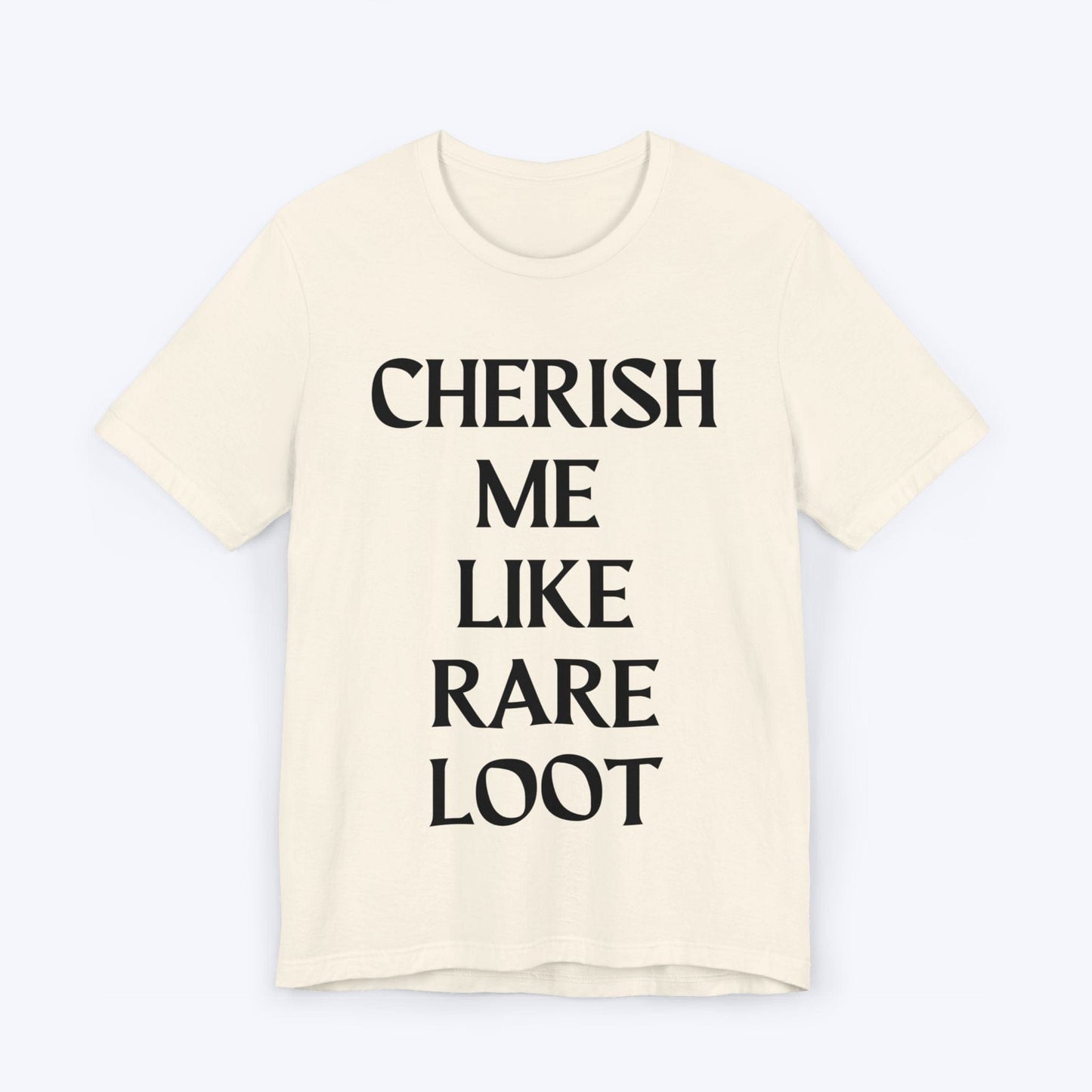 T-Shirt Natural / S Cherish Me Like Rare Loot T-shirt