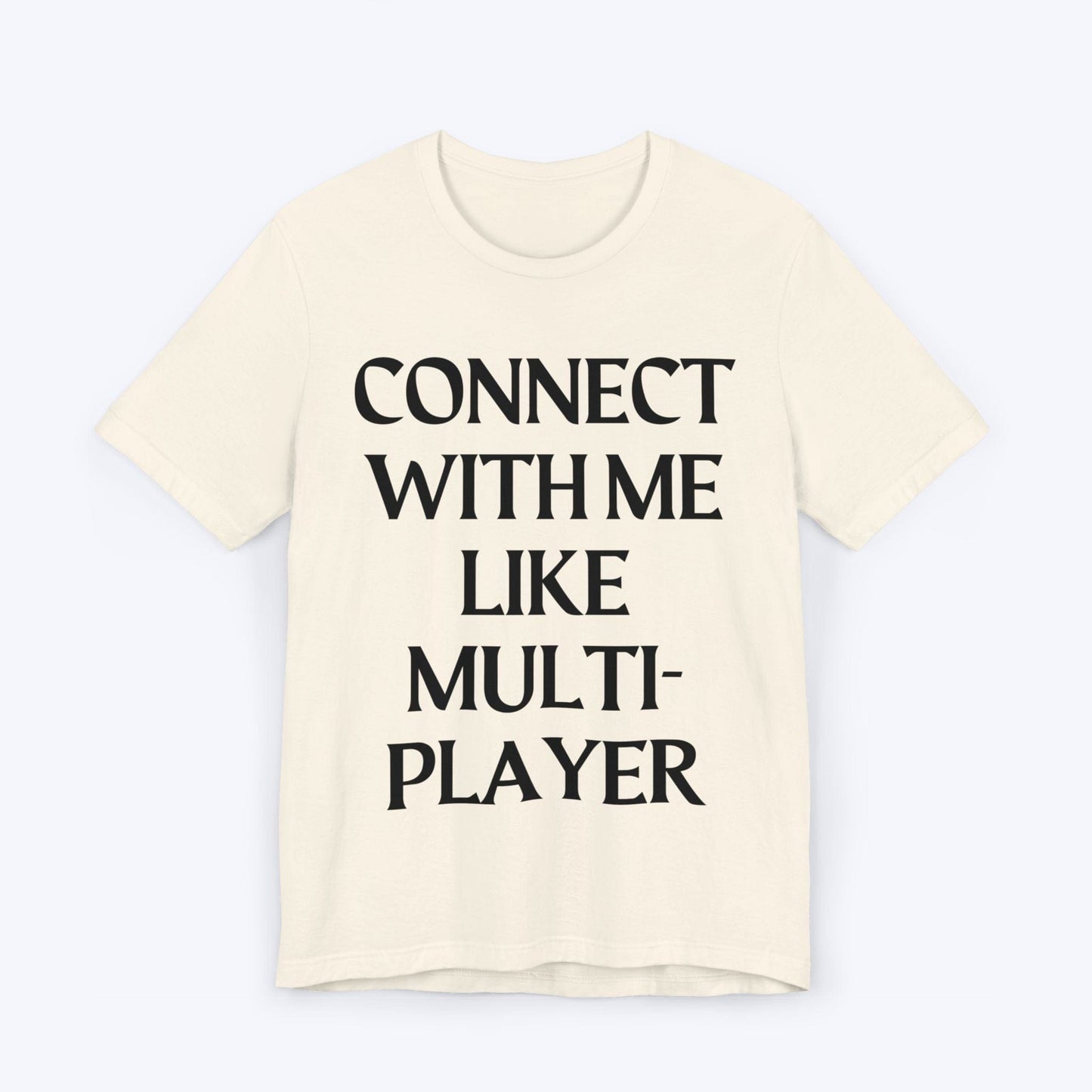 T-Shirt Natural / S Connect With Me Like Multiplayer T-shirt