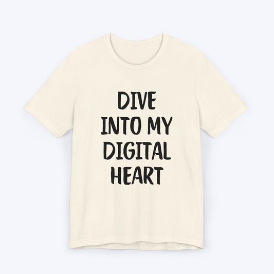 T-Shirt Natural / S Dive Into My Digital Heart T-shirt