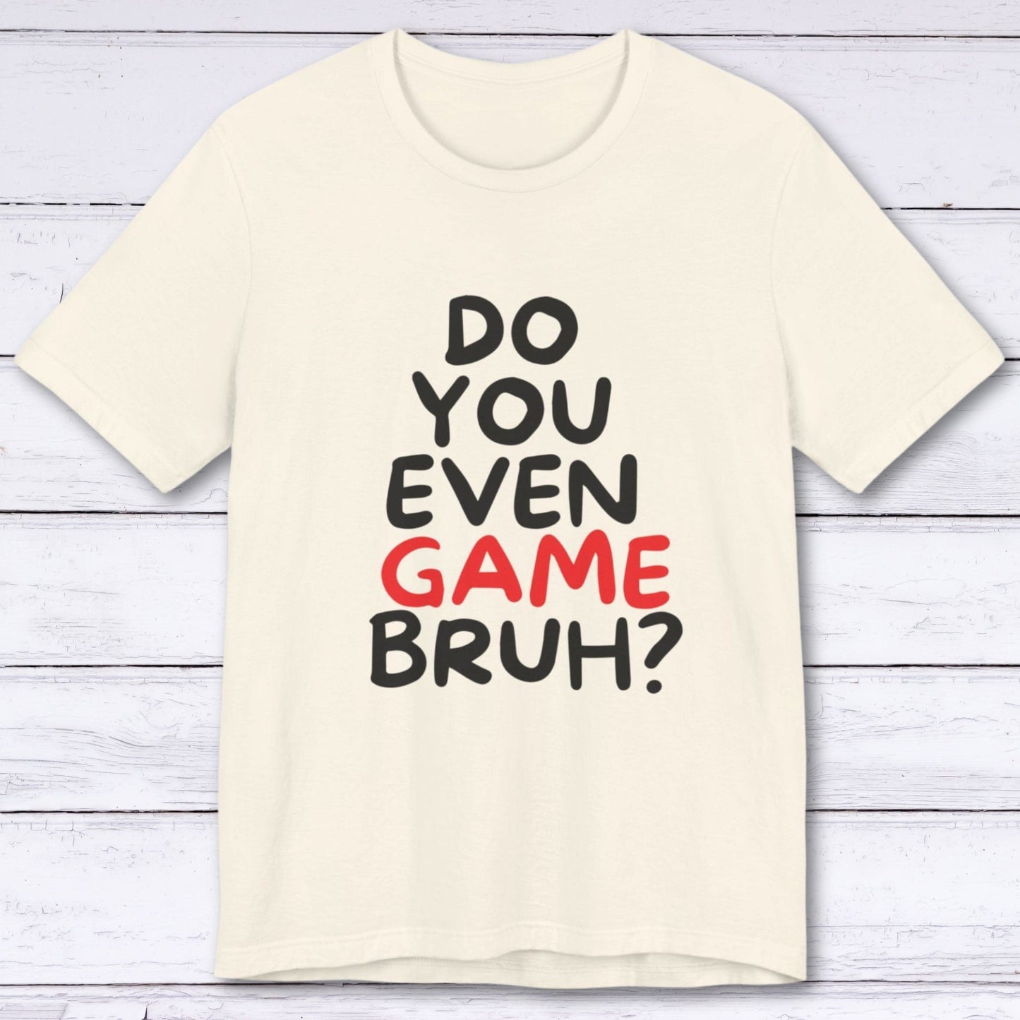 T-Shirt Natural / S Do You Even Game Bruh T-shirt